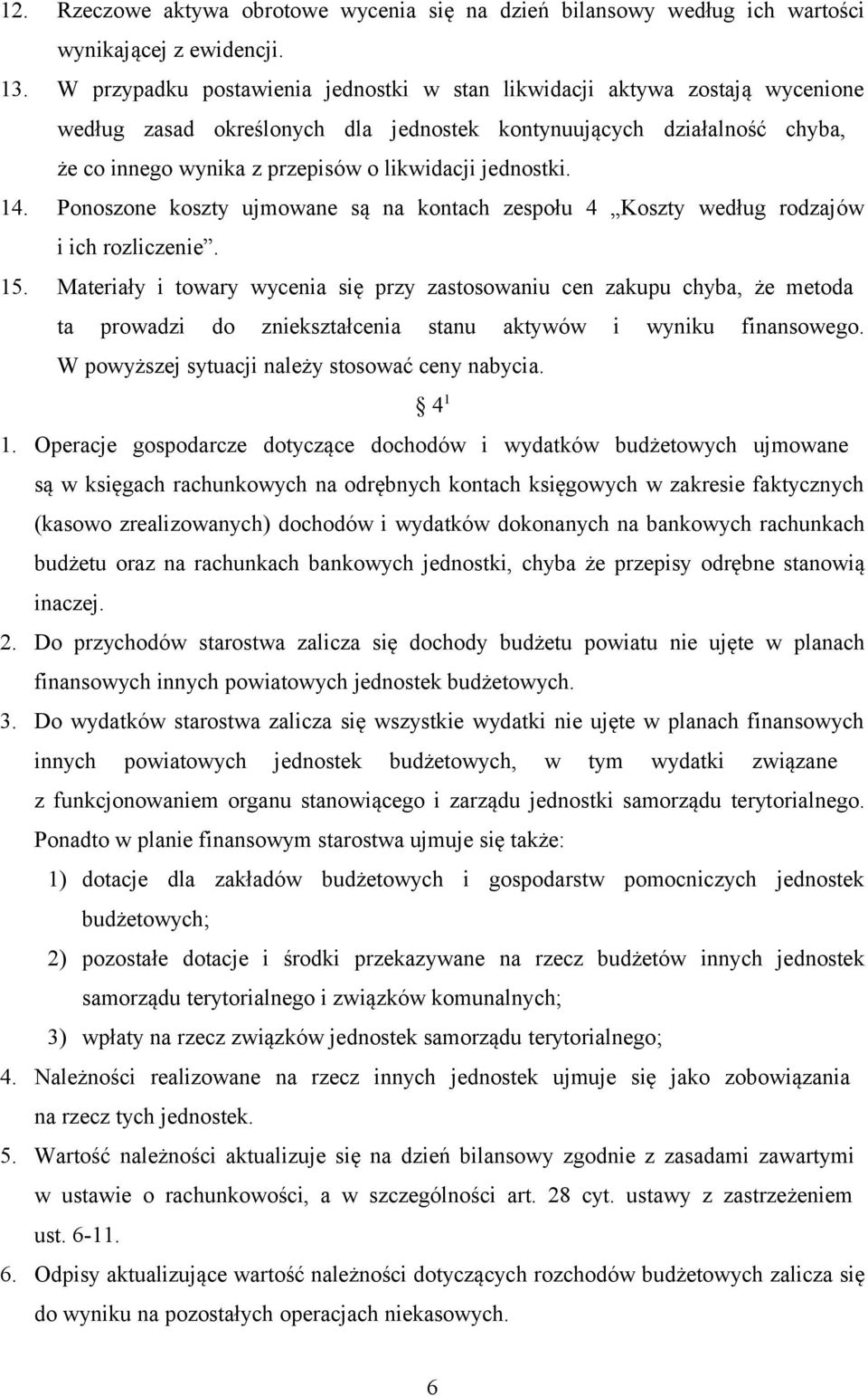 jednostki. 14. Ponoszone koszty ujmowane są na kontach zespołu 4 Koszty według rodzajów i ich rozliczenie. 15.