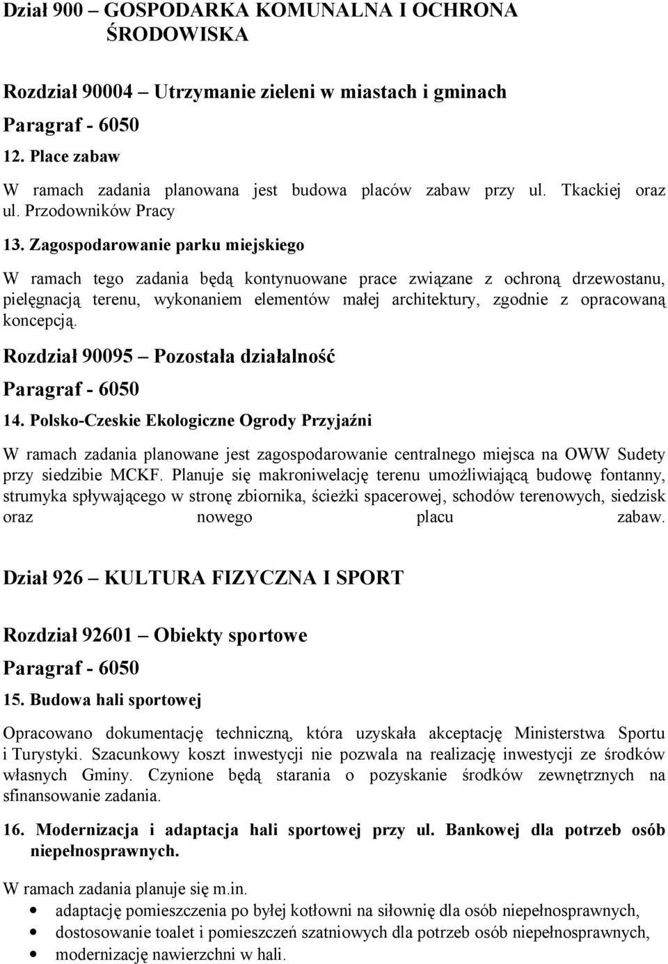 Zagospodarowanie parku miejskiego W ramach tego zadania będą kontynuowane prace związane z ochroną drzewostanu, pielęgnacją terenu, wykonaniem elementów małej architektury, zgodnie z opracowaną