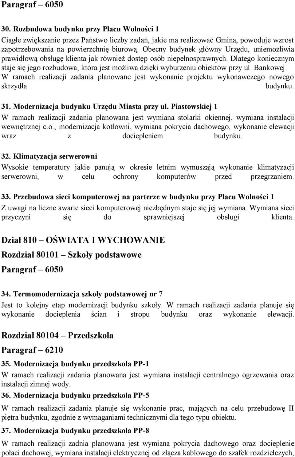 Dlatego koniecznym staje się jego rozbudowa, która jest możliwa dzięki wyburzeniu obiektów przy ul. Bankowej.