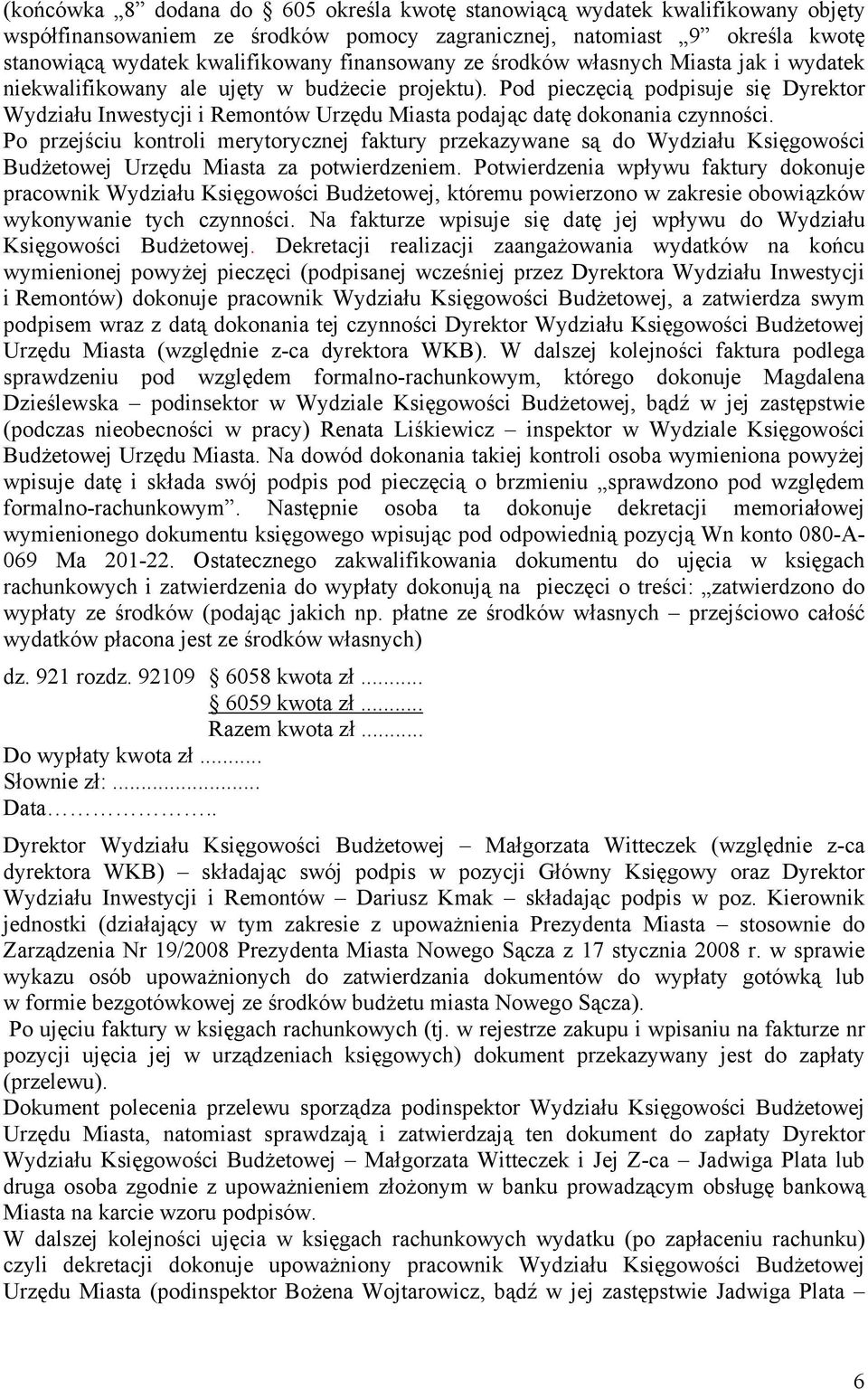 Pod pieczęcią podpisuje się Dyrektor Wydziału Inwestycji i Remontów Urzędu Miasta podając datę dokonania czynności.