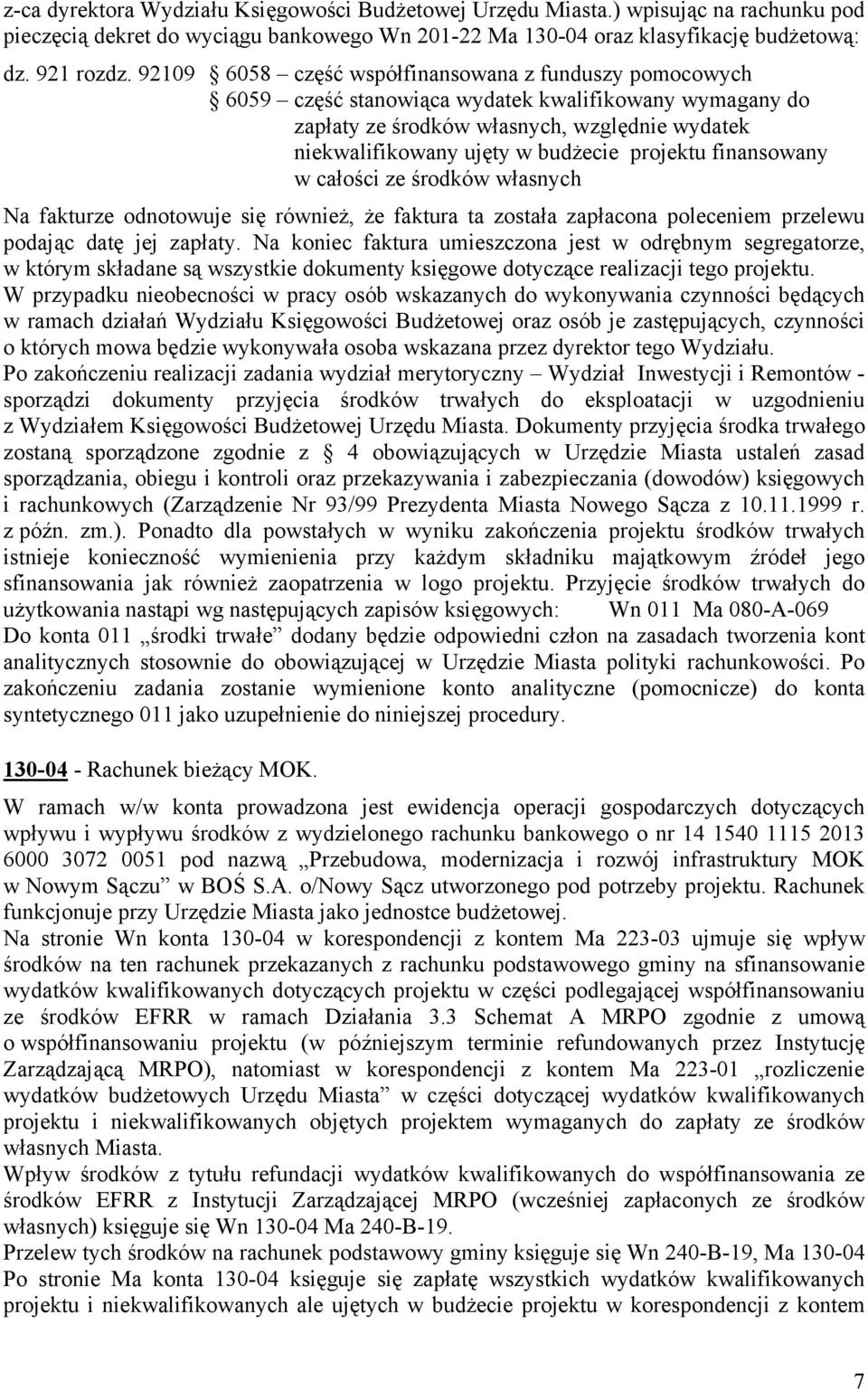 projektu finansowany w całości ze środków własnych Na fakturze odnotowuje się również, że faktura ta została zapłacona poleceniem przelewu podając datę jej zapłaty.