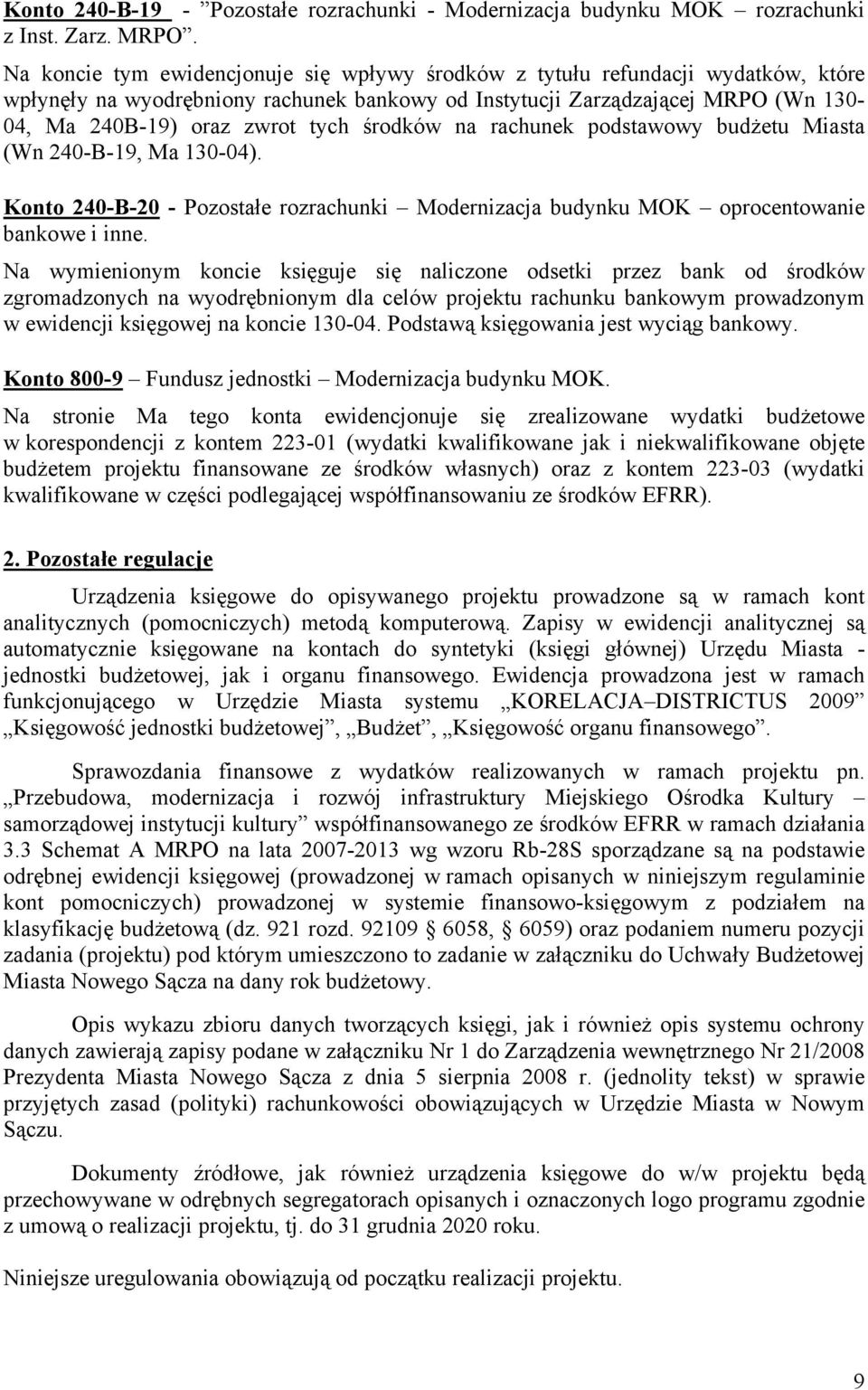 środków na rachunek podstawowy budżetu Miasta (Wn 240-B-19, Ma 130-04). Konto 240-B-20 - Pozostałe rozrachunki Modernizacja budynku MOK oprocentowanie bankowe i inne.