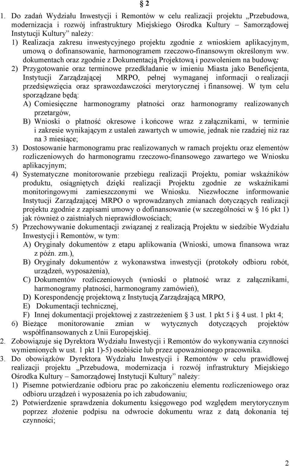 dokumentach oraz zgodnie z Dokumentacją Projektową i pozwoleniem na budowę; 2) Przygotowanie oraz terminowe przedkładanie w imieniu Miasta jako Beneficjenta, Instytucji Zarządzającej MRPO, pełnej