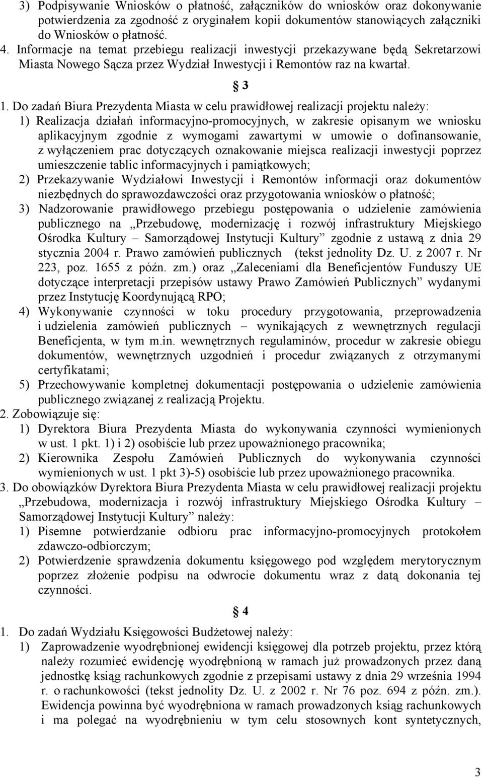 Do zadań Biura Prezydenta Miasta w celu prawidłowej realizacji projektu należy: 1) Realizacja działań informacyjno-promocyjnych, w zakresie opisanym we wniosku aplikacyjnym zgodnie z wymogami