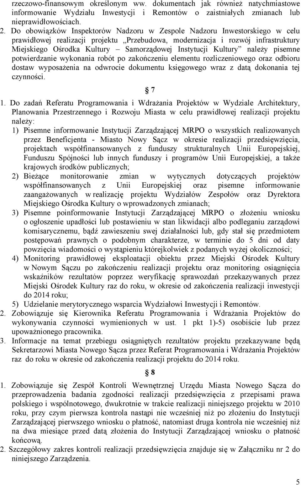 Instytucji Kultury należy pisemne potwierdzanie wykonania robót po zakończeniu elementu rozliczeniowego oraz odbioru dostaw wyposażenia na odwrocie dokumentu księgowego wraz z datą dokonania tej