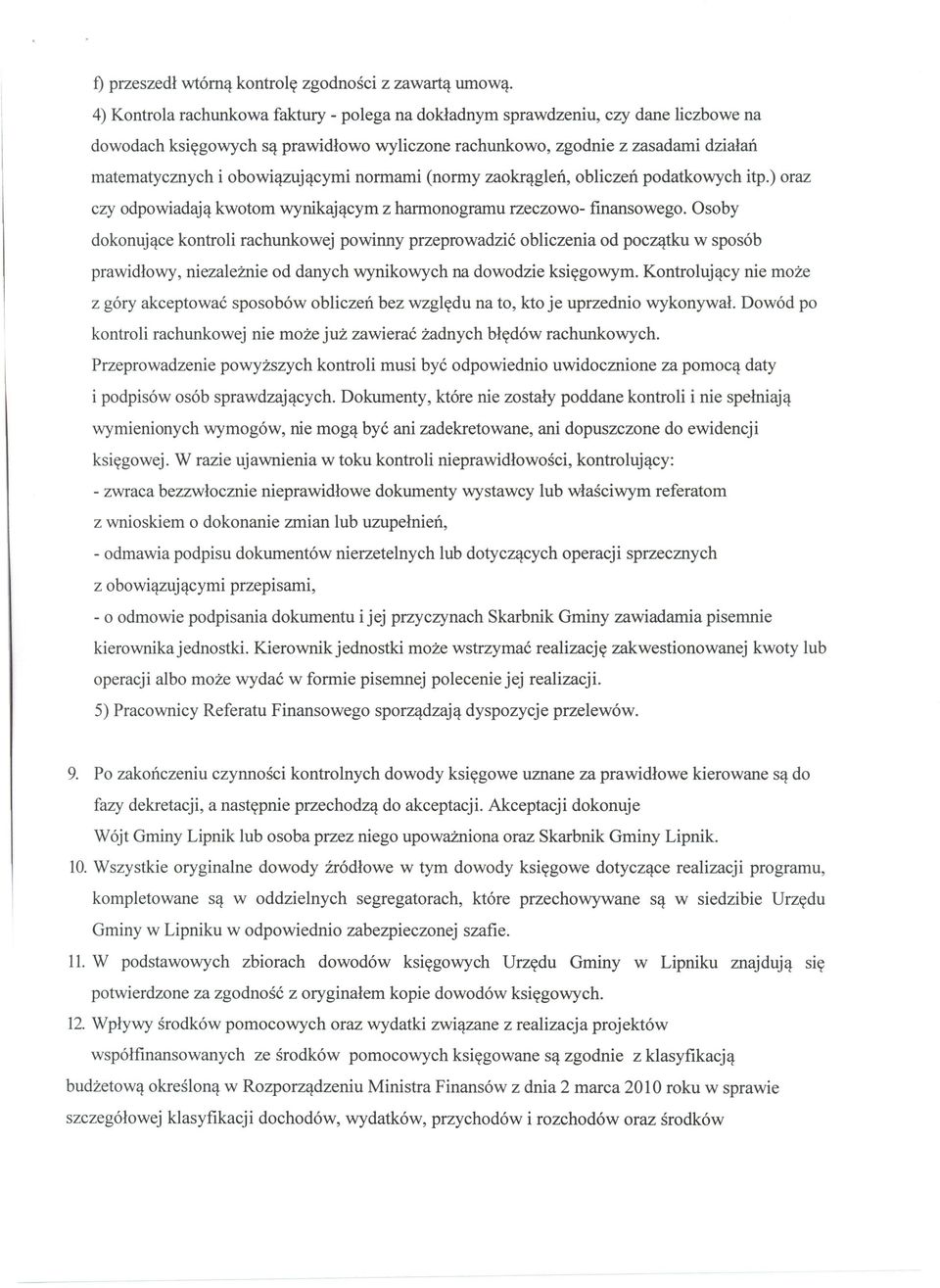 obowiązującymi normami (normy zaokrągleń, obliczeń podatkowych itp.) oraz czy odpowiadają kwotom wynikającym z harmonogramu rzeczowo- finansowego.