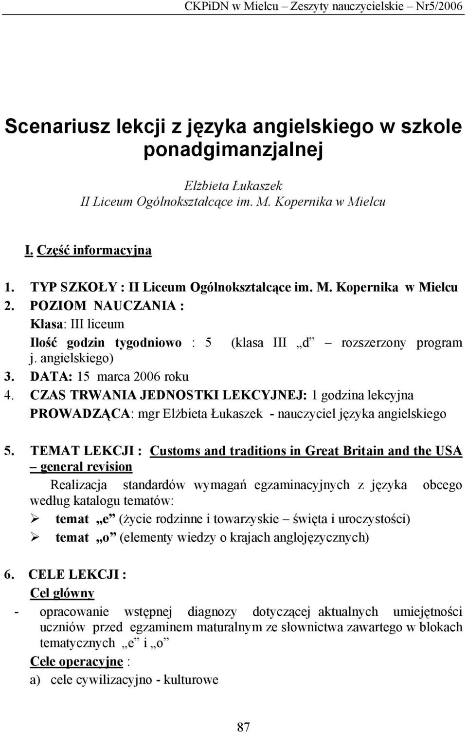 angielskiego) 3. DATA: 15 marca 2006 roku 4. CZAS TRWANIA JEDNOSTKI LEKCYJNEJ: 1 godzina lekcyjna PROWADZĄCA: mgr Elżbieta Łukaszek - nauczyciel języka angielskiego 5.