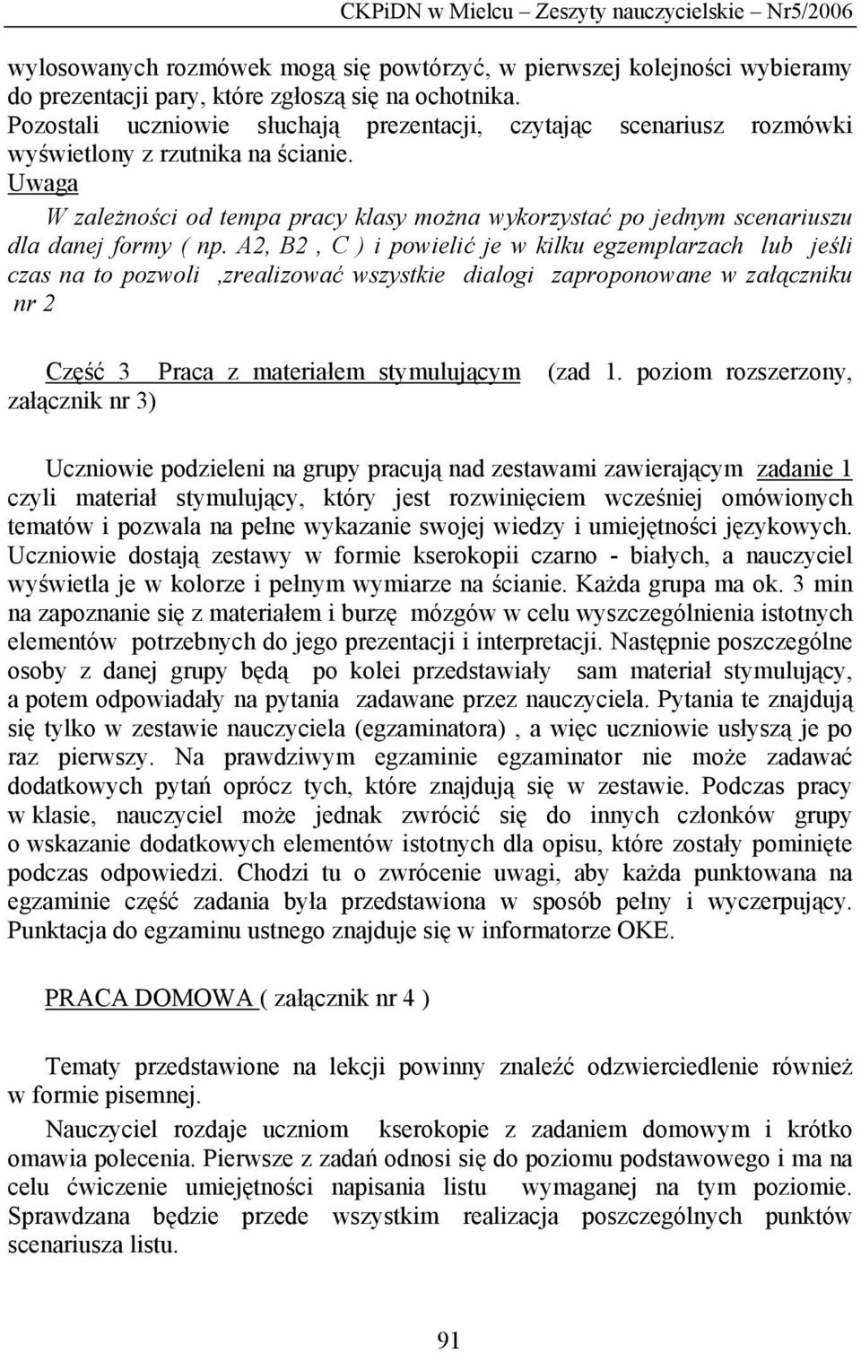 Uwaga W zależności od tempa pracy klasy można wykorzystać po jednym scenariuszu dla danej formy ( np.