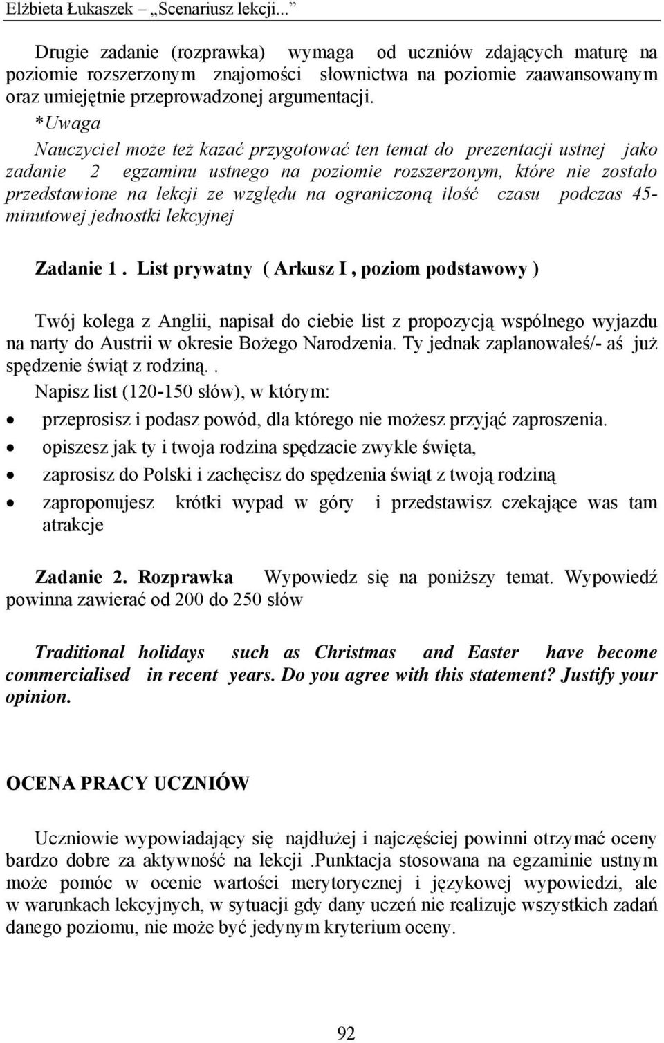 *Uwaga Nauczyciel może też kazać przygotować ten temat do prezentacji ustnej jako zadanie 2 egzaminu ustnego na poziomie rozszerzonym, które nie zostało przedstawione na lekcji ze względu na