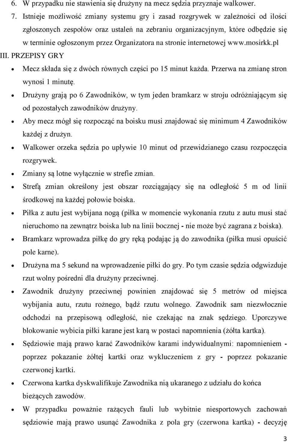 internetwej www.msirkk.pl III. PRZEPISY GRY Mecz składa się z dwóch równych części p 15 minut każda. Przerwa na zmianę strn wynsi 1 minutę.