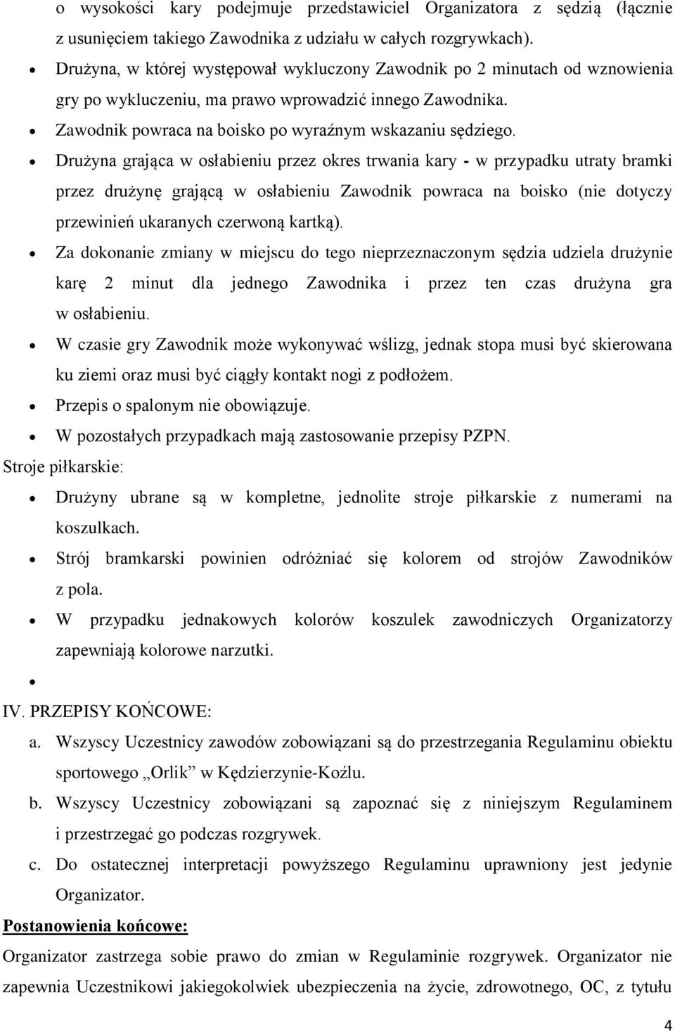 Drużyna grająca w słabieniu przez kres trwania kary - w przypadku utraty bramki przez drużynę grającą w słabieniu Zawdnik pwraca na bisk (nie dtyczy przewinień ukaranych czerwną kartką).