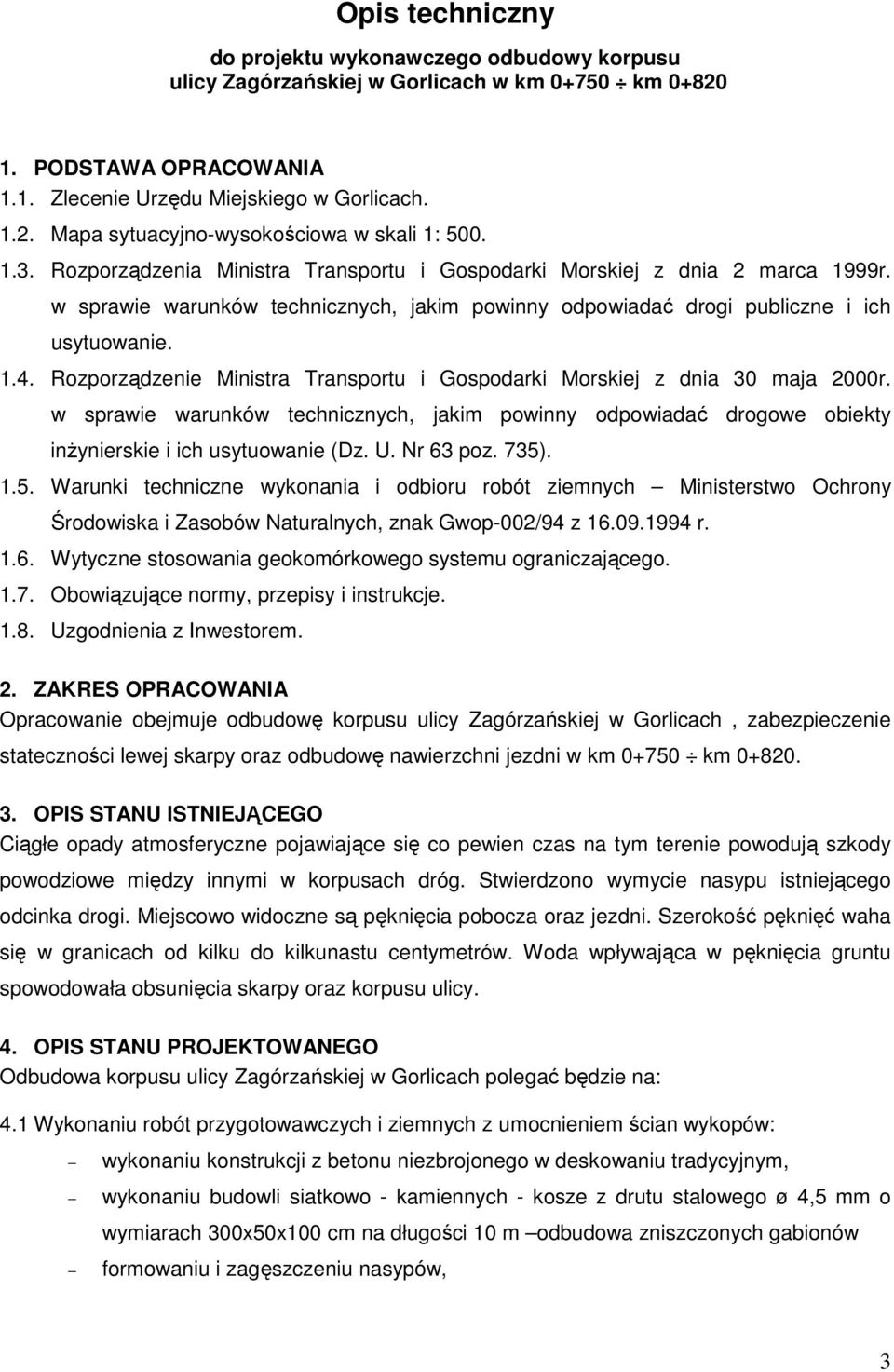 Rozporządzenie Ministra Transportu i Gospodarki Morskiej z dnia 30 maja 2000r. w sprawie warunków technicznych, jakim powinny odpowiadać drogowe obiekty inŝynierskie i ich usytuowanie (Dz. U.