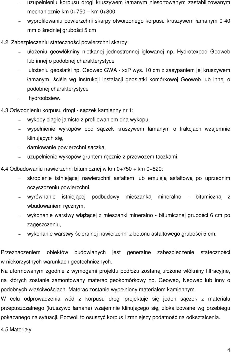 Hydrotexpod Geoweb lub innej o podobnej charakterystyce ułoŝeniu geosiatki np. Geoweb GWA - xxp wys.