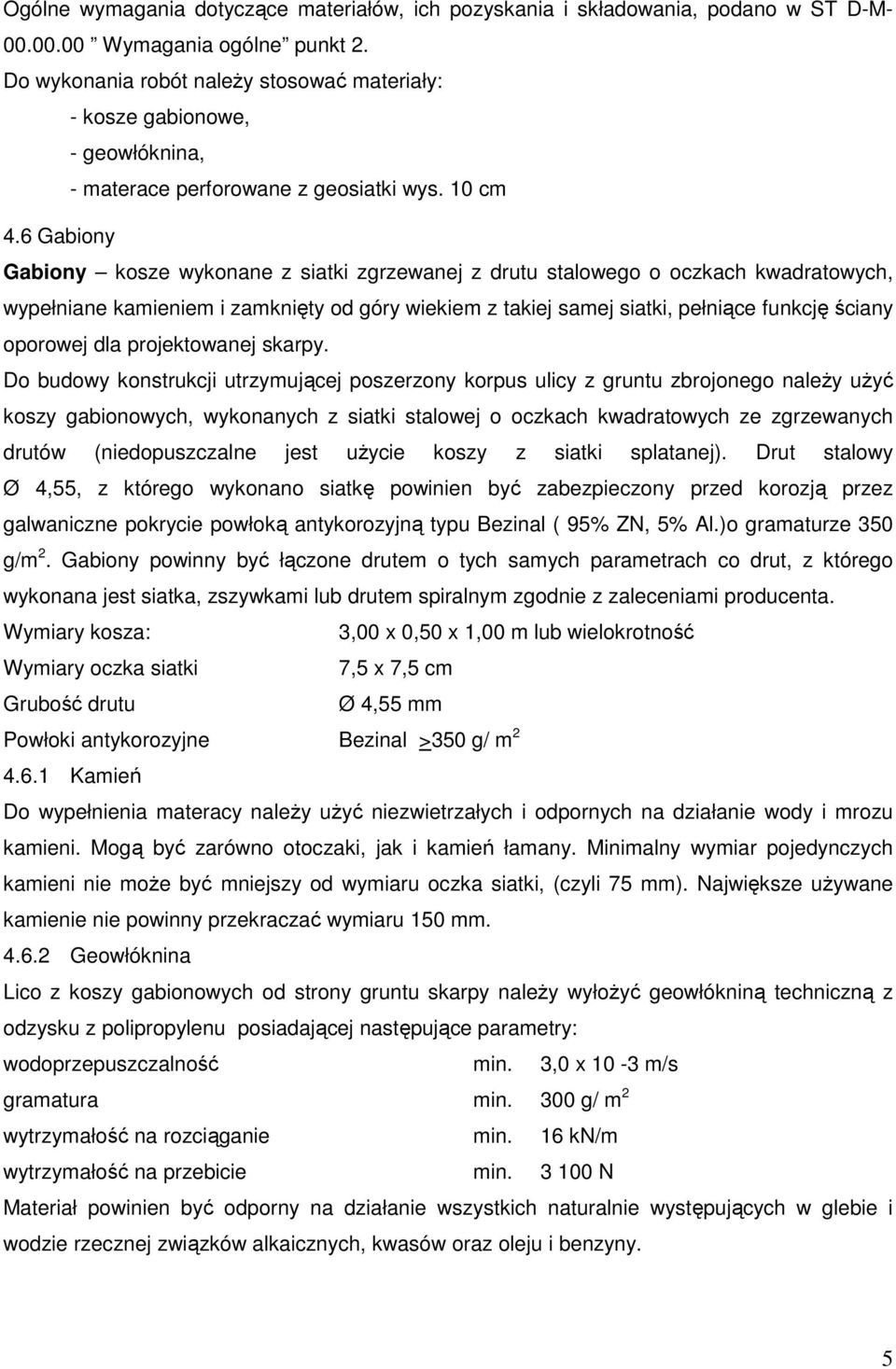 6 Gabiony Gabiony kosze wykonane z siatki zgrzewanej z drutu stalowego o oczkach kwadratowych, wypełniane kamieniem i zamknięty od góry wiekiem z takiej samej siatki, pełniące funkcję ściany oporowej