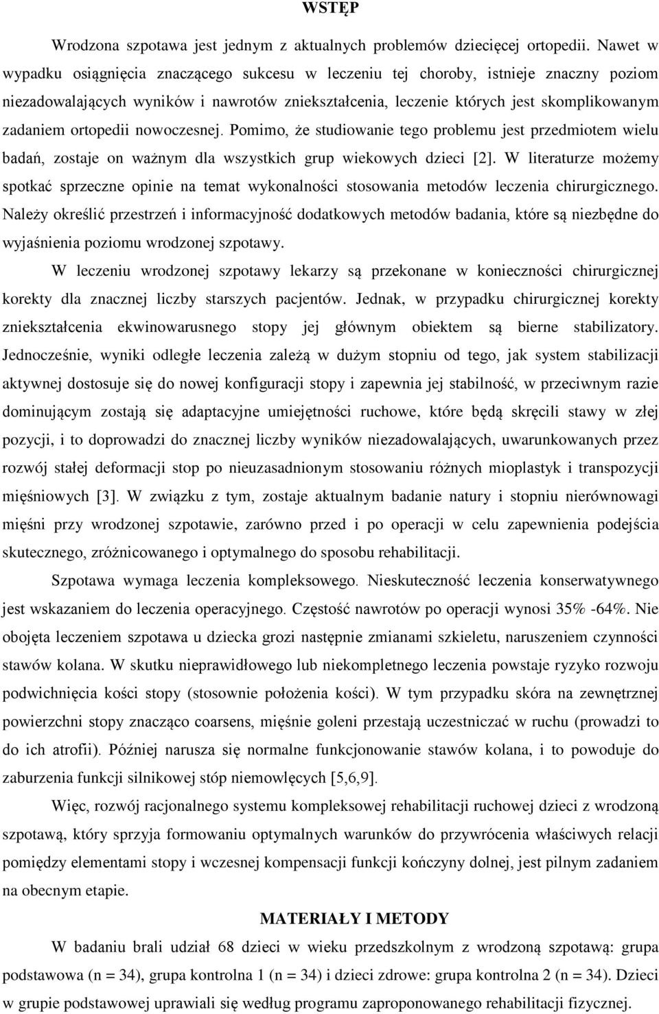 ortopedii nowoczesnej. Pomimo, że studiowanie tego problemu jest przedmiotem wielu badań, zostaje on ważnym dla wszystkich grup wiekowych dzieci [2].