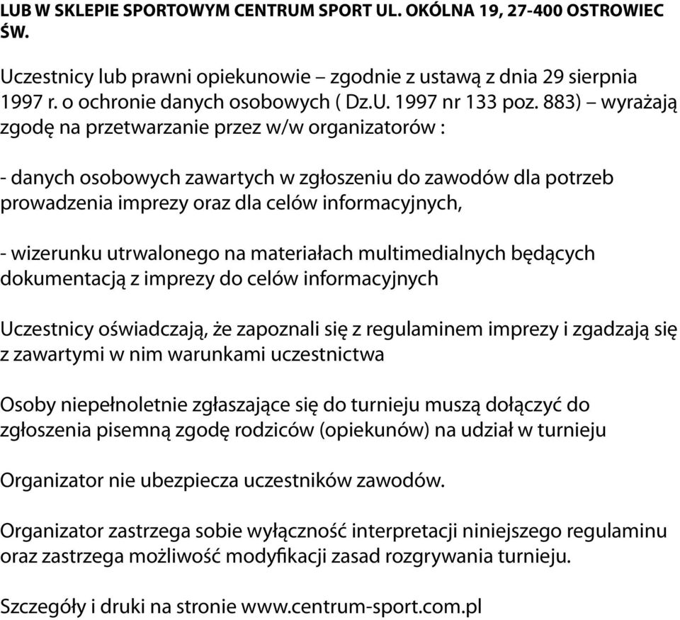 utrwalonego na materiałach multimedialnych będących dokumentacją z imprezy do celów informacyjnych Uczestnicy oświadczają, że zapoznali się z regulaminem imprezy i zgadzają się z zawartymi w nim