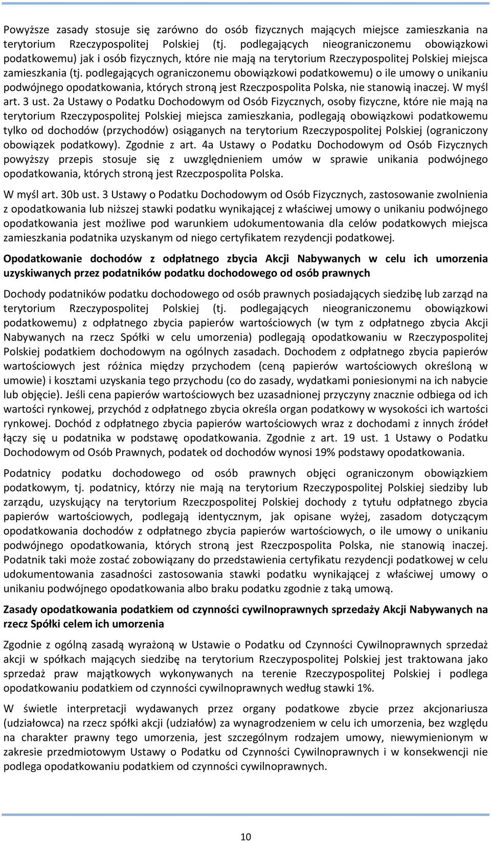 podlegających ograniczonemu obowiązkowi podatkowemu) o ile umowy o unikaniu podwójnego opodatkowania, których stroną jest Rzeczpospolita Polska, nie stanowią inaczej. W myśl art. 3 ust.