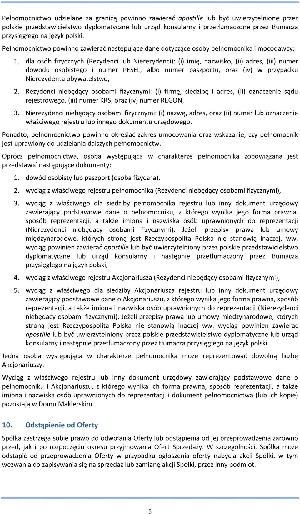 dla osób fizycznych (Rezydenci lub Nierezydenci): (i) imię, nazwisko, (ii) adres, (iii) numer dowodu osobistego i numer PESEL, albo numer paszportu, oraz (iv) w przypadku Nierezydenta obywatelstwo, 2.