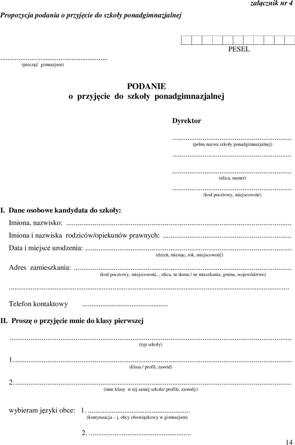 .. (dzień, miesiąc, rok, miejscowość) Adres zamieszkania:... (kod pocztowy, miejscowość,, ulica, nr domu / nr mieszkania, gmina, województwo)... Telefon kontaktowy... II.