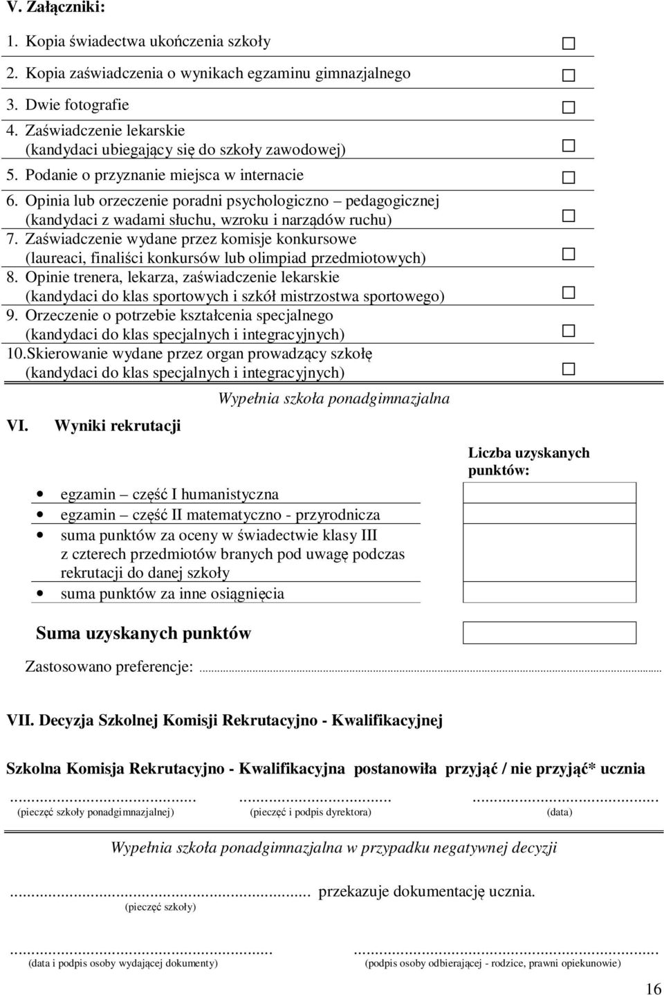 Opinia lub orzeczenie poradni psychologiczno pedagogicznej (kandydaci z wadami słuchu, wzroku i narządów ruchu) 7.