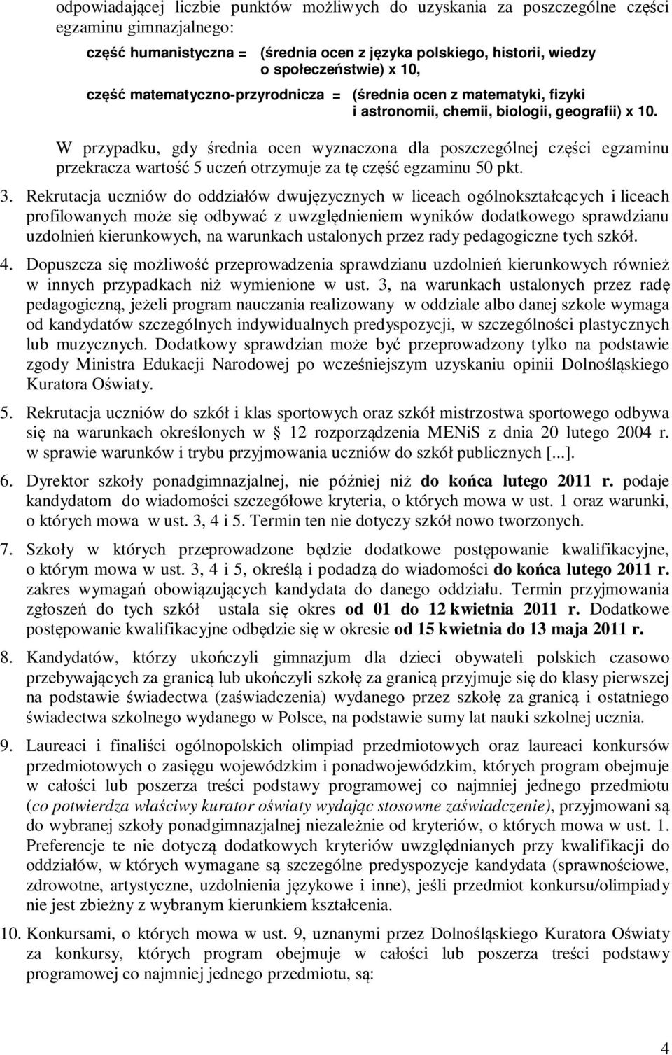 W przypadku, gdy średnia ocen wyznaczona dla poszczególnej części egzaminu przekracza wartość 5 uczeń otrzymuje za tę część egzaminu 50 pkt. 3.