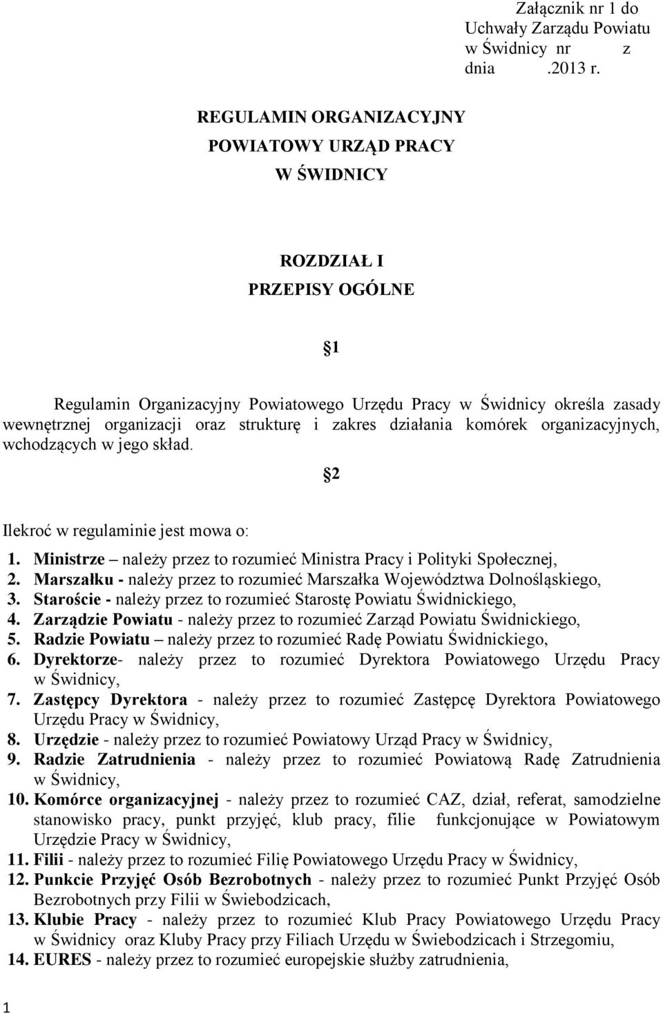 i zakres działania komórek organizacyjnych, wchodzących w jego skład. 2 Ilekroć w regulaminie jest mowa o: 1. Ministrze należy przez to rozumieć Ministra Pracy i Polityki Społecznej, 2.