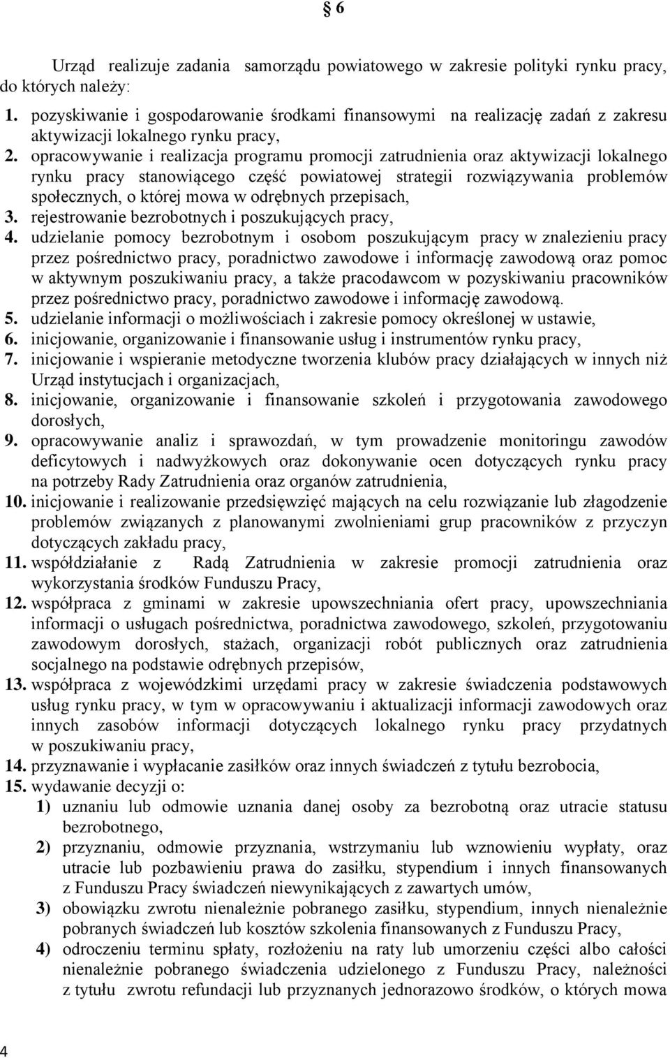 opracowywanie i realizacja programu promocji zatrudnienia oraz aktywizacji lokalnego rynku pracy stanowiącego część powiatowej strategii rozwiązywania problemów społecznych, o której mowa w odrębnych