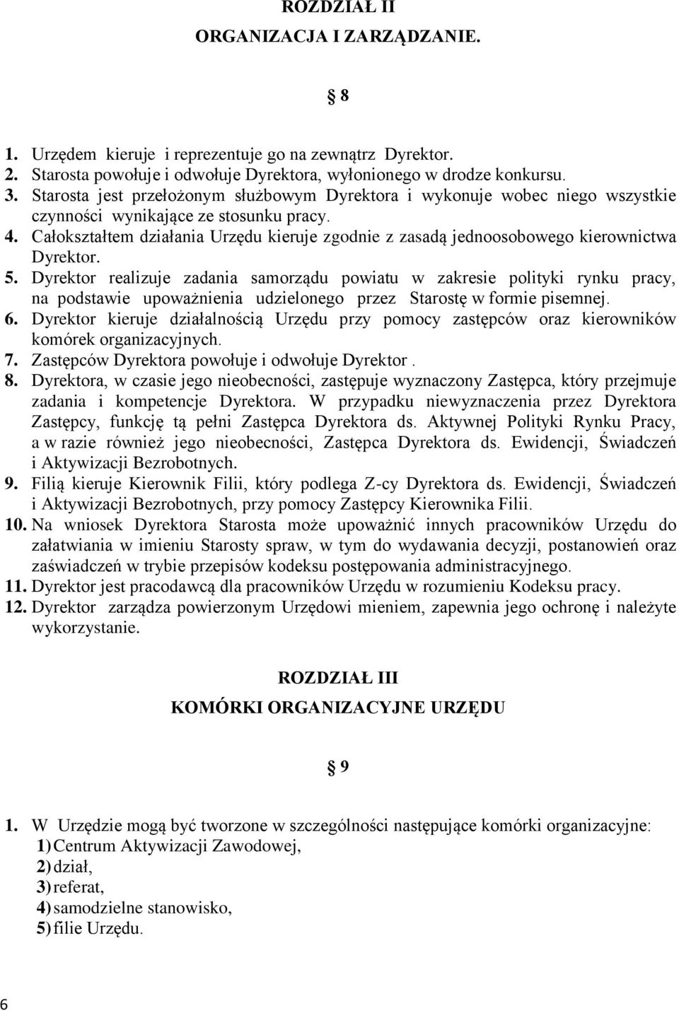 Całokształtem działania Urzędu kieruje zgodnie z zasadą jednoosobowego kierownictwa Dyrektor. 5.