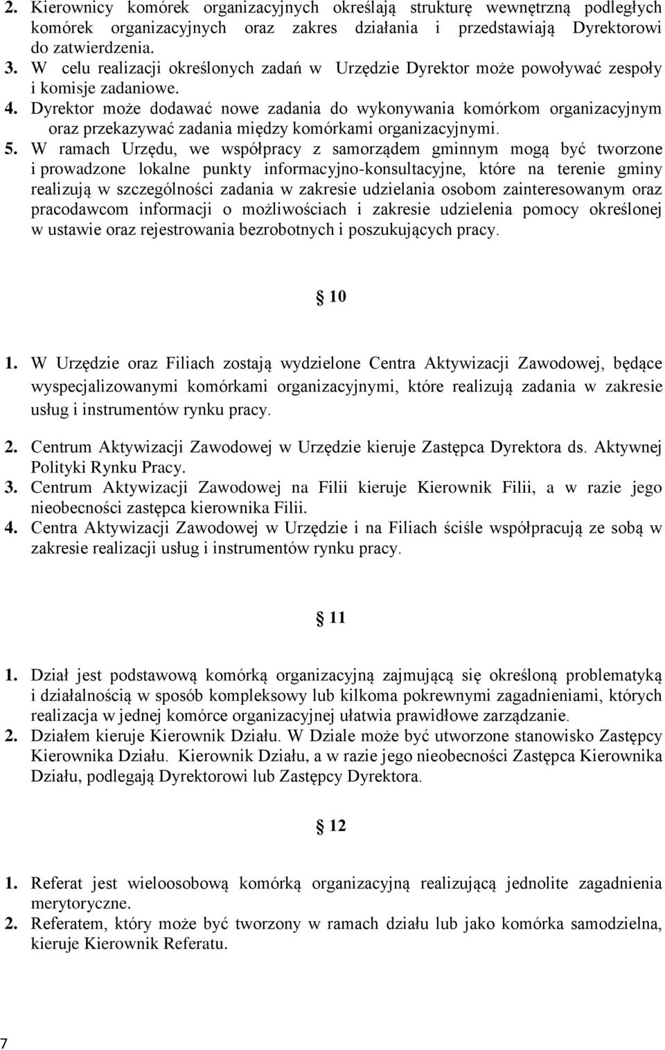 Dyrektor może dodawać nowe zadania do wykonywania komórkom organizacyjnym oraz przekazywać zadania między komórkami organizacyjnymi. 5.