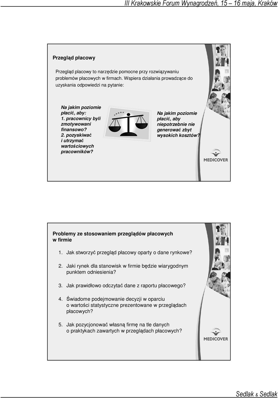 Na jakim poziomie płacić, aby niepotrzebnie nie generować zbyt wysokich kosztów? Problemy ze stosowaniem przeglądów płacowych w firmie 1. Jak stworzyć przegląd płacowy oparty o dane rynkowe? 2.