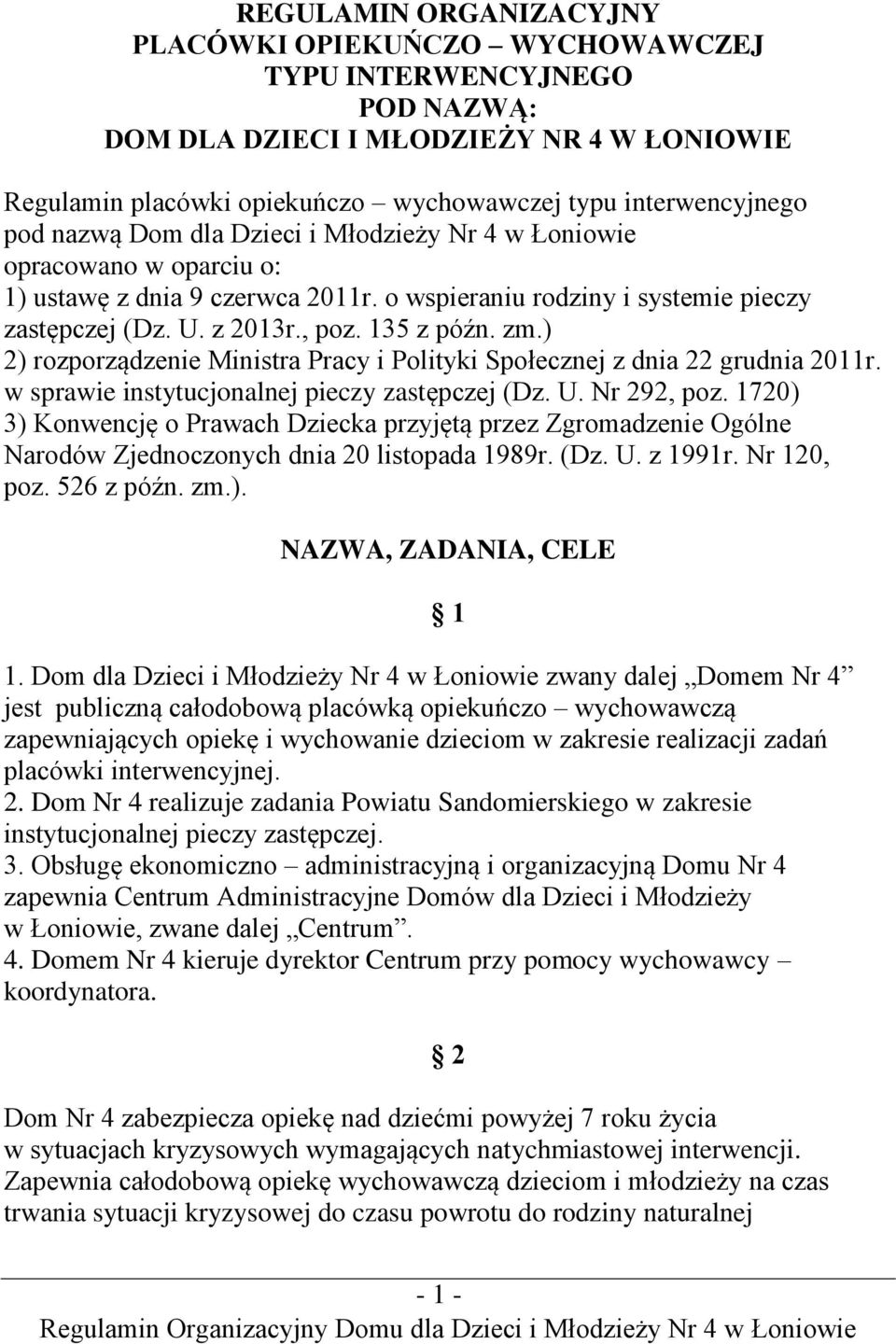 ) 2) rozporządzenie Ministra Pracy i Polityki Społecznej z dnia 22 grudnia 2011r. w sprawie instytucjonalnej pieczy zastępczej (Dz. U. Nr 292, poz.