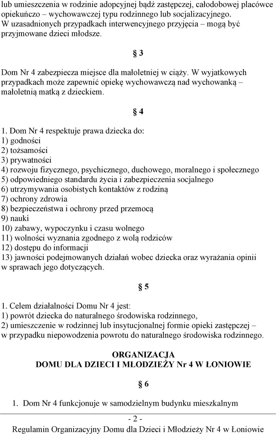 W wyjatkowych przypadkach może zapewnić opiekę wychowawczą nad wychowanką małoletnią matką z dzieckiem. 1.