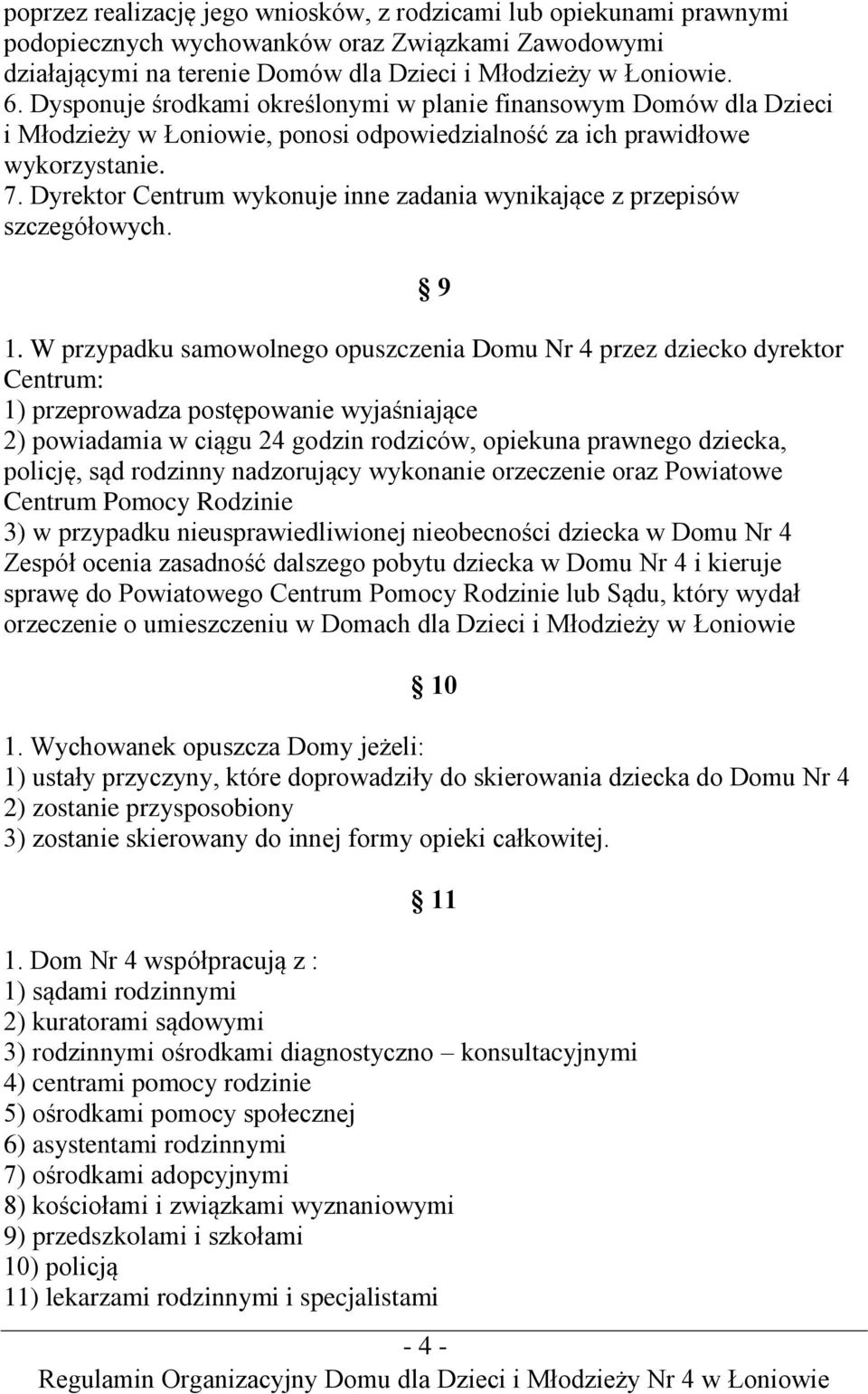 Dyrektor Centrum wykonuje inne zadania wynikające z przepisów szczegółowych. 9 1.