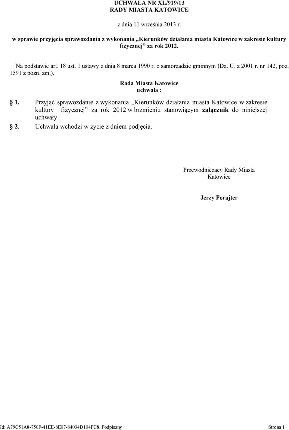 1 ustawy z dnia 8 marca 1990 r. o samorządzie gminnym (Dz. U. z 2001 r. nr 142, poz. 1591 z późn. zm.), Rada Miasta Katowice uchwala : 1.