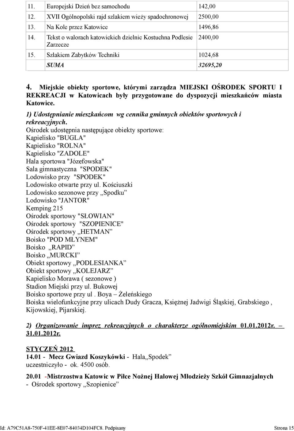 Miejskie obiekty sportowe, którymi zarządza MIEJSKI OŚRODEK SPORTU I REKREACJI w Katowicach były przygotowane do dyspozycji mieszkańców miasta Katowice.