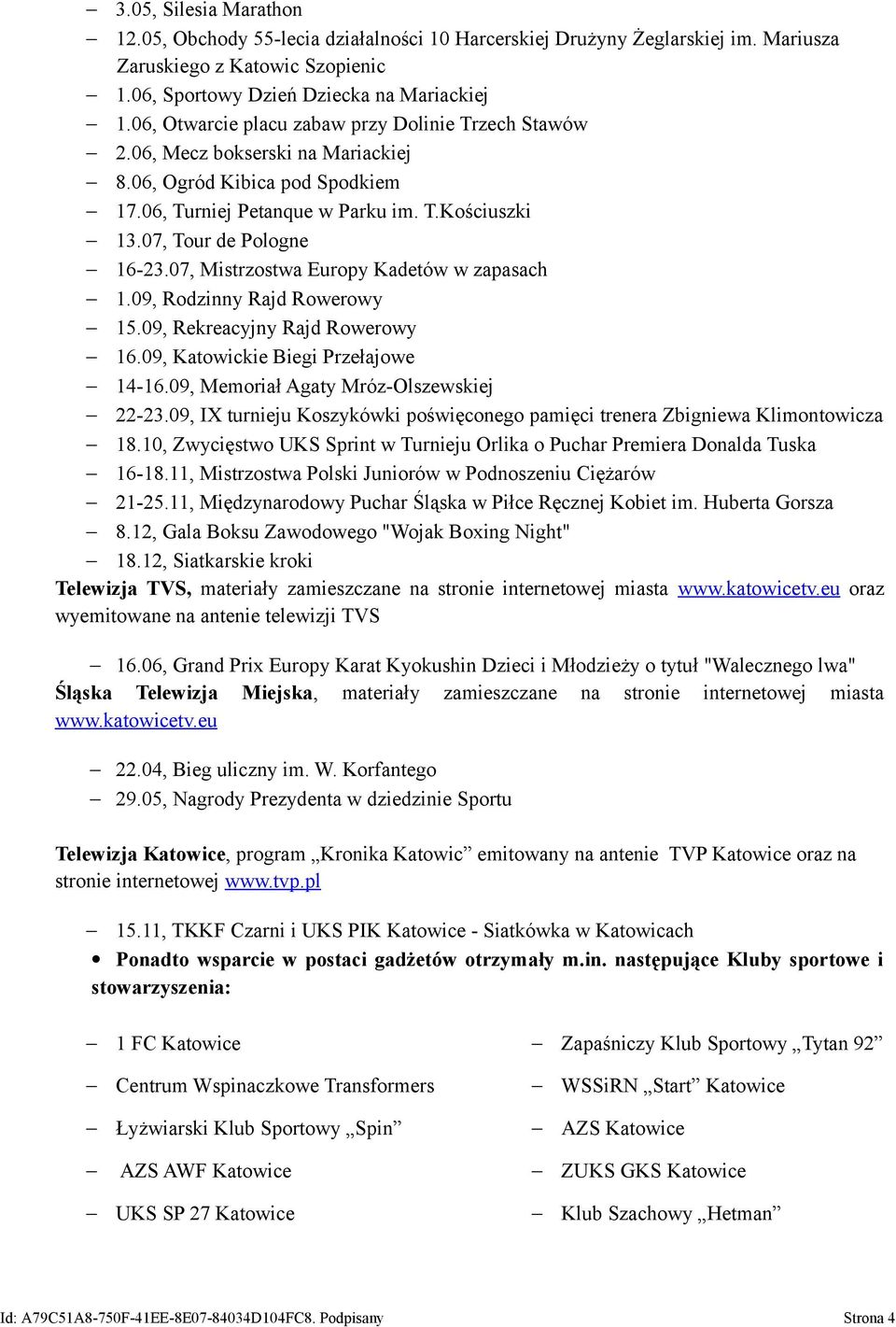 07, Mistrzostwa Europy Kadetów w zapasach 1.09, Rodzinny Rajd Rowerowy 15.09, Rekreacyjny Rajd Rowerowy 16.09, Katowickie Biegi Przełajowe 14-16.09, Memoriał Agaty Mróz-Olszewskiej 22-23.