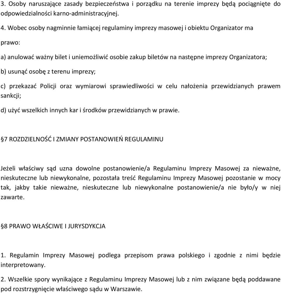 z terenu imprezy; c) przekazać Policji oraz wymiarowi sprawiedliwości w celu nałożenia przewidzianych prawem sankcji; d) użyć wszelkich innych kar i środków przewidzianych w prawie.