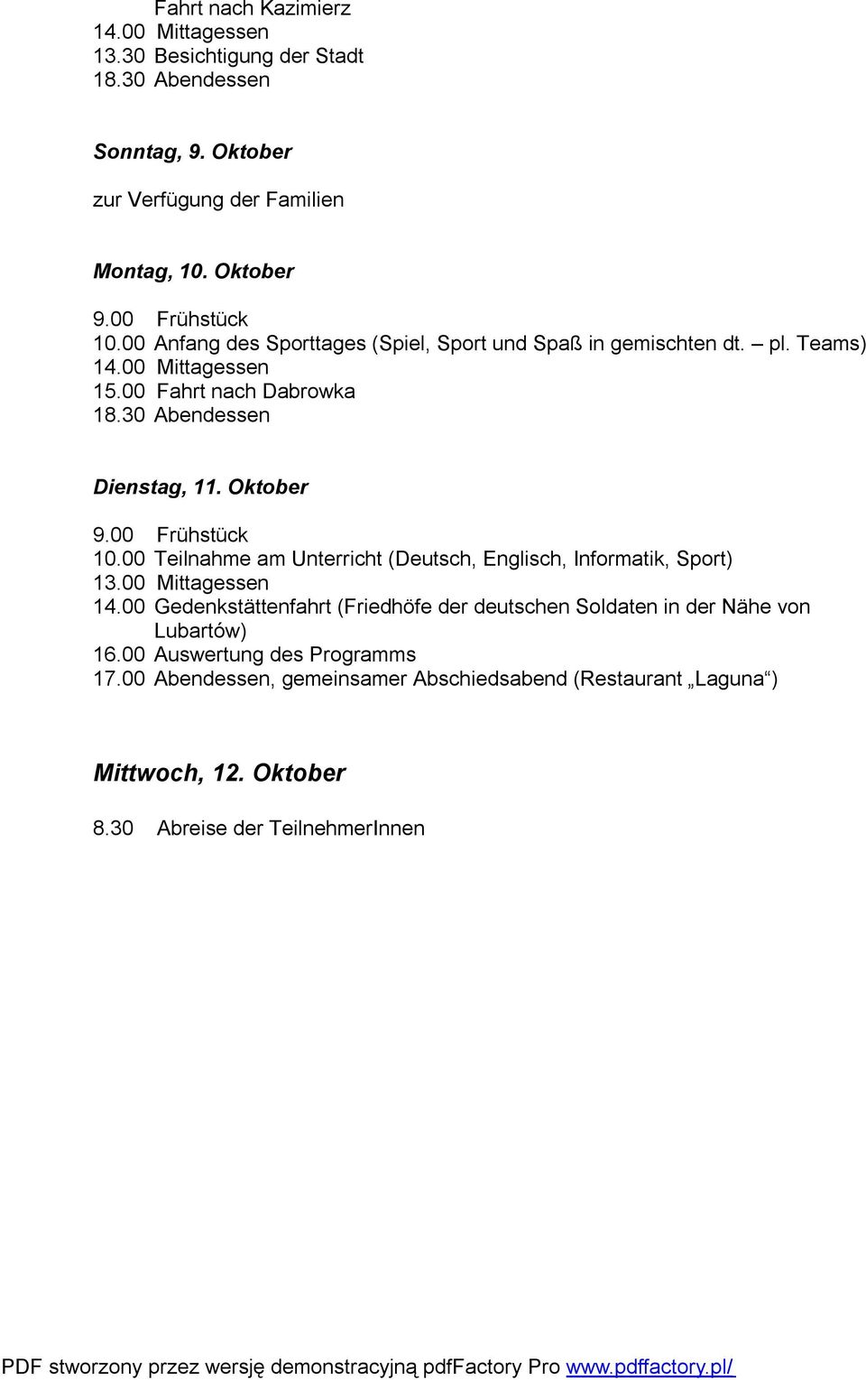Oktober 10.00 Teilnahme am Unterricht (Deutsch, Englisch, Informatik, Sport) 13.00 Mittagessen 14.