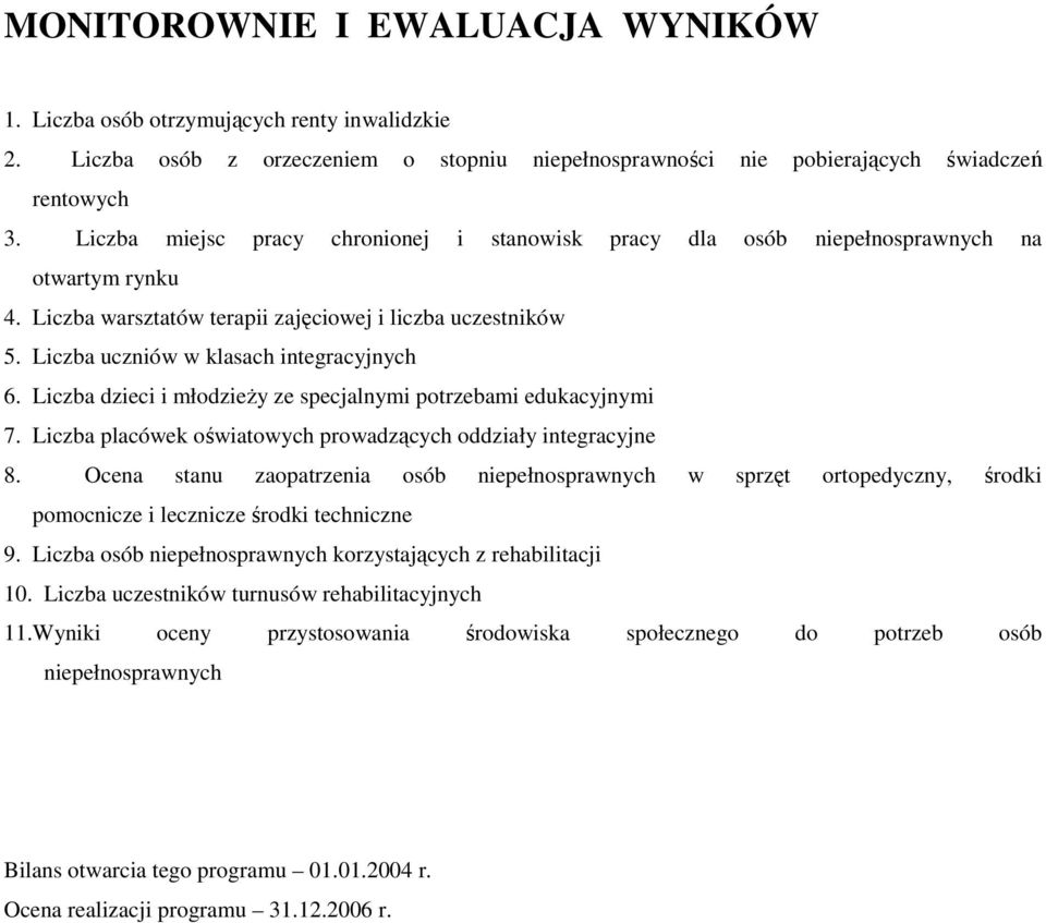 Liczba dzieci i młodzieŝy ze specjalnymi potrzebami edukacyjnymi 7. Liczba placówek oświatowych prowadzących oddziały integracyjne 8.