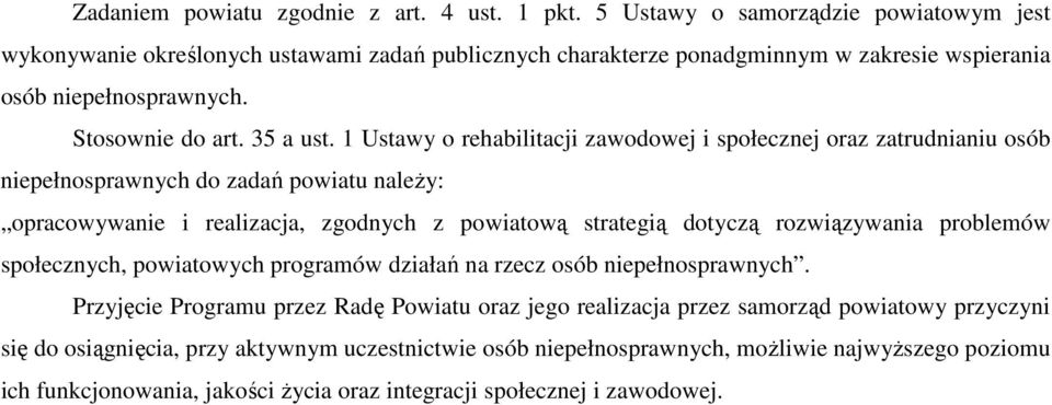 1 Ustawy o rehabilitacji zawodowej i społecznej oraz zatrudnianiu osób do zadań powiatu naleŝy: opracowywanie i realizacja, zgodnych z powiatową strategią dotyczą rozwiązywania