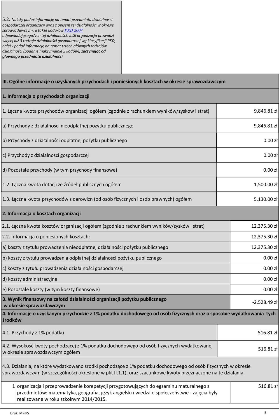 Jeśli organizacja prowadzi więcej niż 3 rodzaje działalności gospodarczej wg klasyfikacji PKD, należy podać informację na temat trzech głównych rodzajów działalności (podanie maksymalnie 3 kodów),