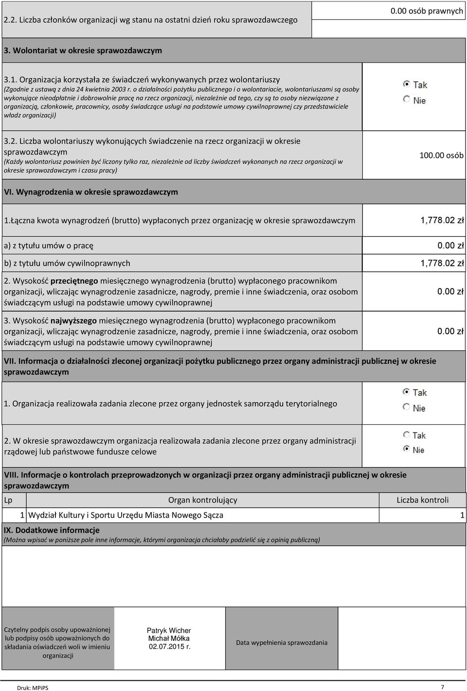 o działalności pożytku publicznego i o wolontariacie, wolontariuszami są osoby wykonujące nieodpłatnie i dobrowolnie pracę na rzecz organizacji, niezależnie od tego, czy są to osoby niezwiązane z