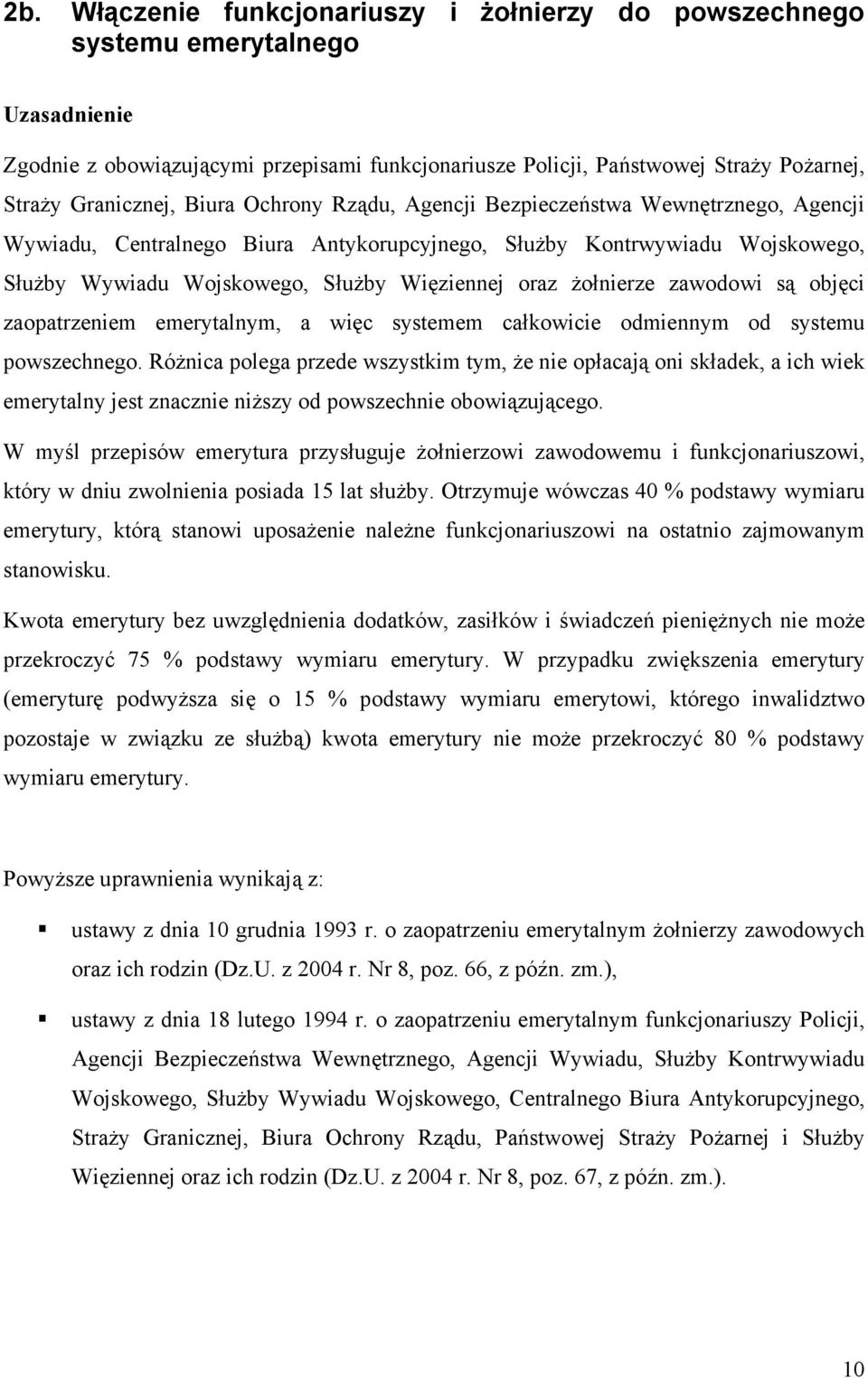 żołnierze zawodowi są objęci zaopatrzeniem emerytalnym, a więc systemem całkowicie odmiennym od systemu powszechnego.