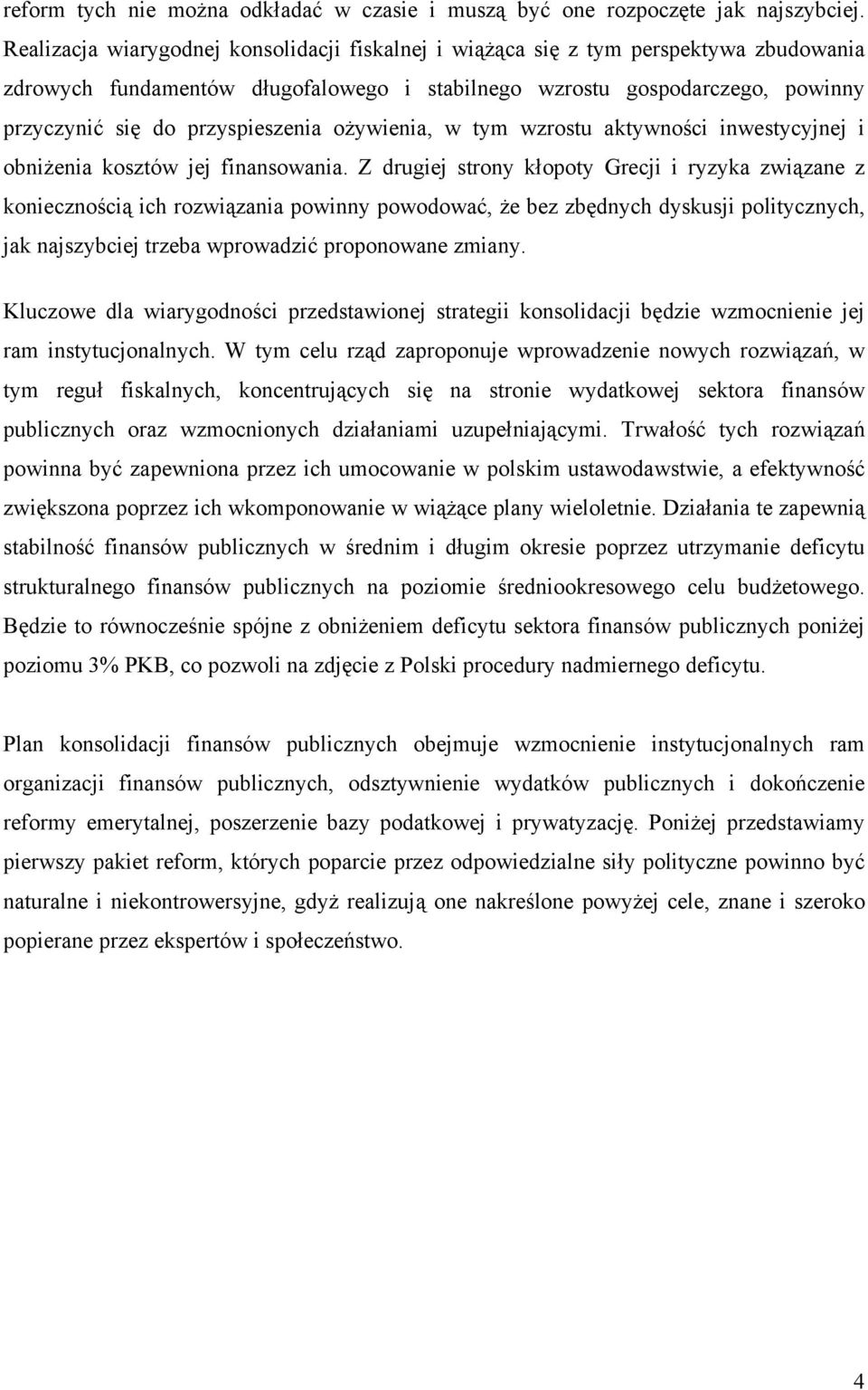 przyspieszenia ożywienia, w tym wzrostu aktywności inwestycyjnej i obniżenia kosztów jej finansowania.