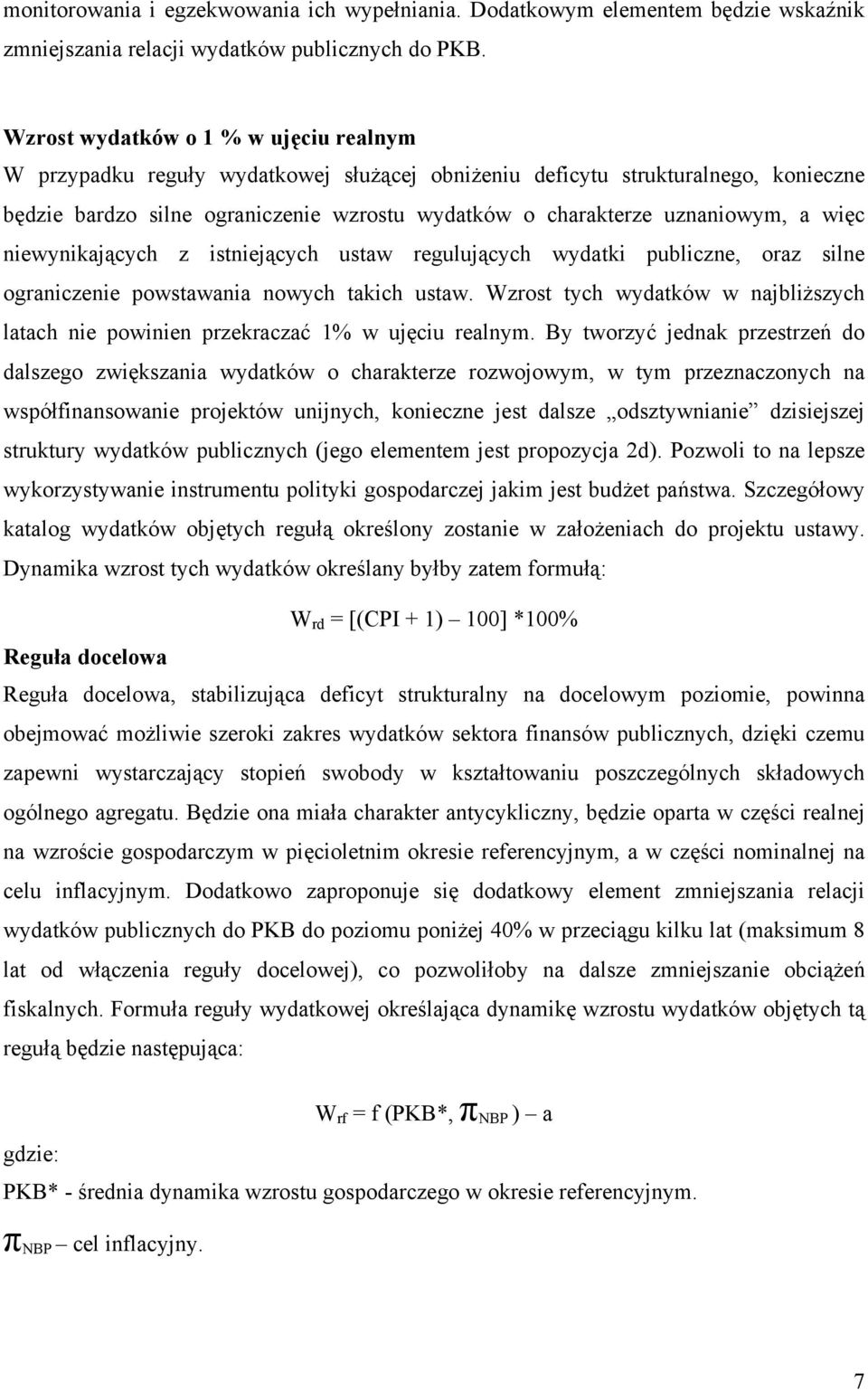 a więc niewynikających z istniejących ustaw regulujących wydatki publiczne, oraz silne ograniczenie powstawania nowych takich ustaw.