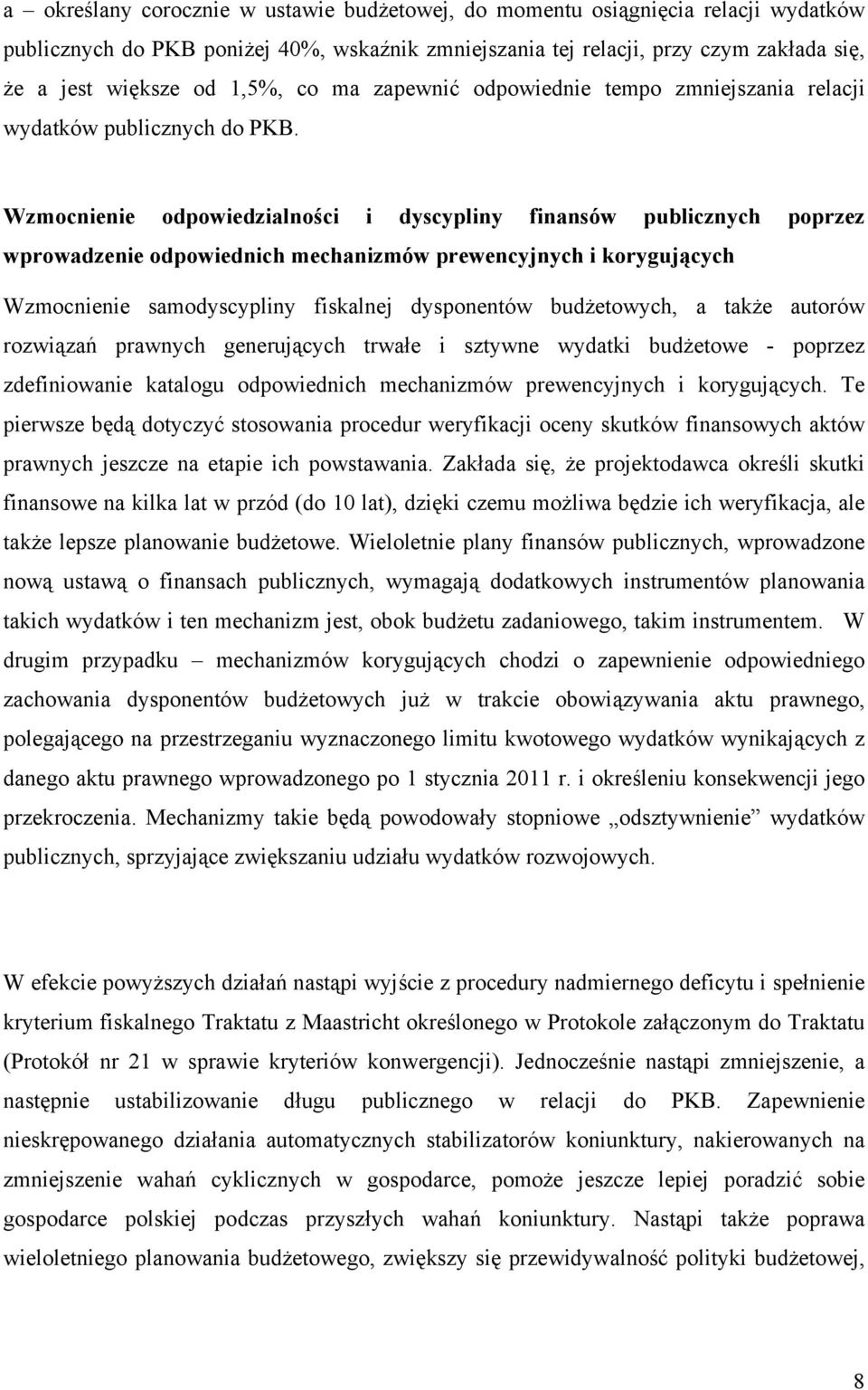 Wzmocnienie odpowiedzialności i dyscypliny finansów publicznych poprzez wprowadzenie odpowiednich mechanizmów prewencyjnych i korygujących Wzmocnienie samodyscypliny fiskalnej dysponentów