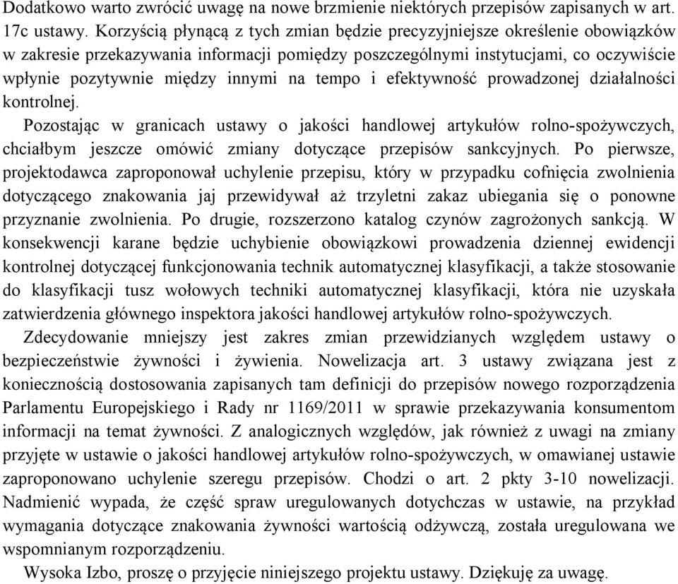 tempo i efektywność prowadzonej działalności kontrolnej. Pozostając w granicach ustawy o jakości handlowej artykułów rolno-spożywczych, chciałbym jeszcze omówić zmiany dotyczące przepisów sankcyjnych.