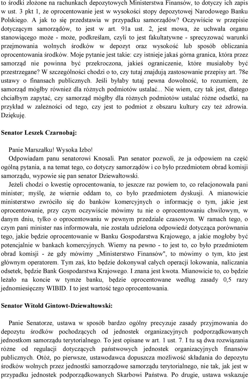 2, jest mowa, że uchwała organu stanowiącego może - może, podkreślam, czyli to jest fakultatywne - sprecyzować warunki przejmowania wolnych środków w depozyt oraz wysokość lub sposób obliczania