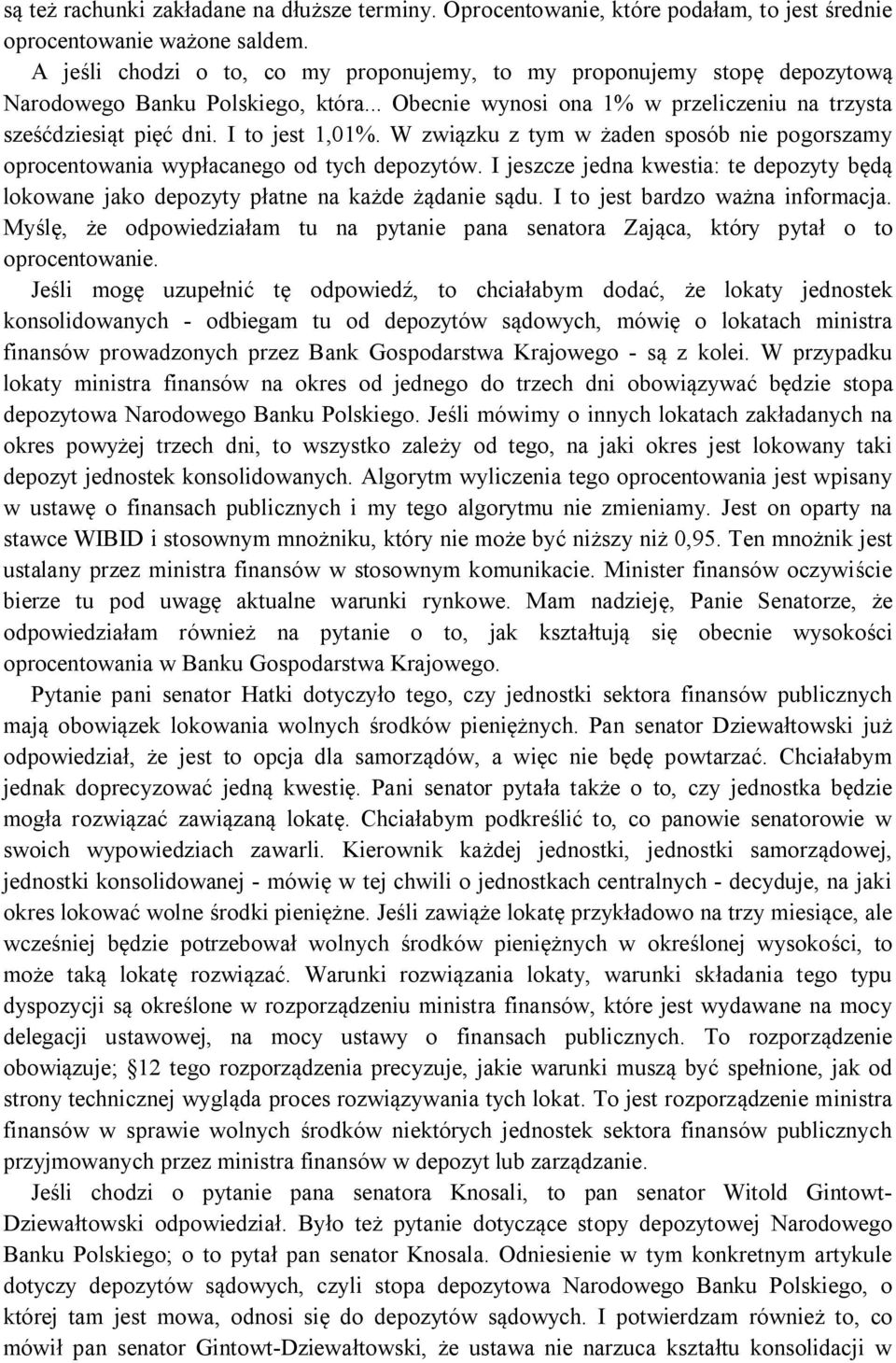 W związku z tym w żaden sposób nie pogorszamy oprocentowania wypłacanego od tych depozytów. I jeszcze jedna kwestia: te depozyty będą lokowane jako depozyty płatne na każde żądanie sądu.