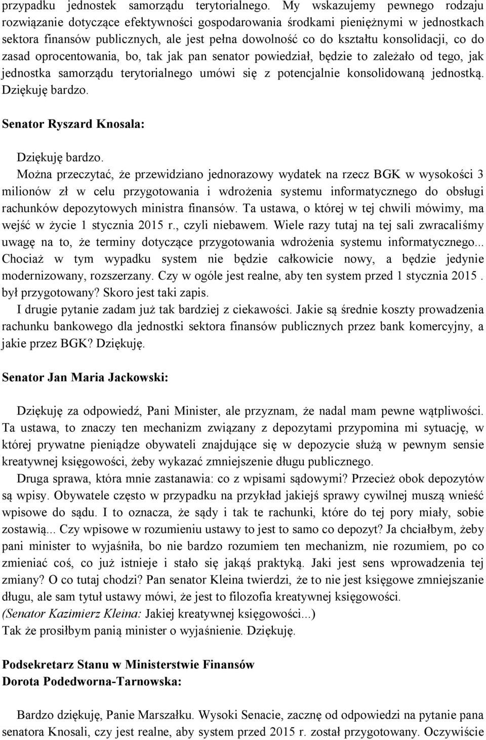 co do zasad oprocentowania, bo, tak jak pan senator powiedział, będzie to zależało od tego, jak jednostka samorządu terytorialnego umówi się z potencjalnie konsolidowaną jednostką. Dziękuję bardzo.